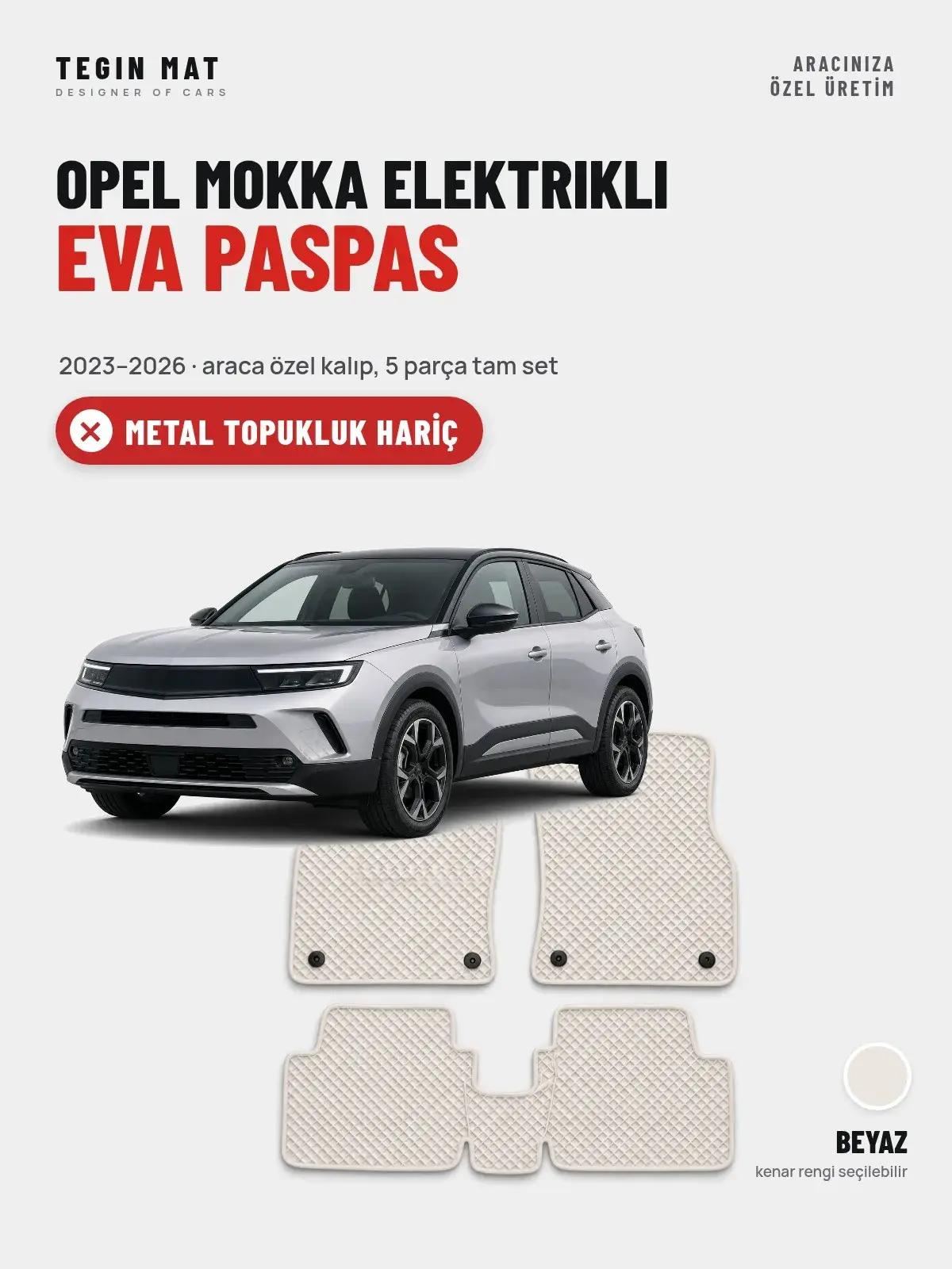 Opel Mokka Elektrikli EVA Oto Paspas Tam Set (2023–2026) Beyaz – Metal Topukluk Hariç (1)