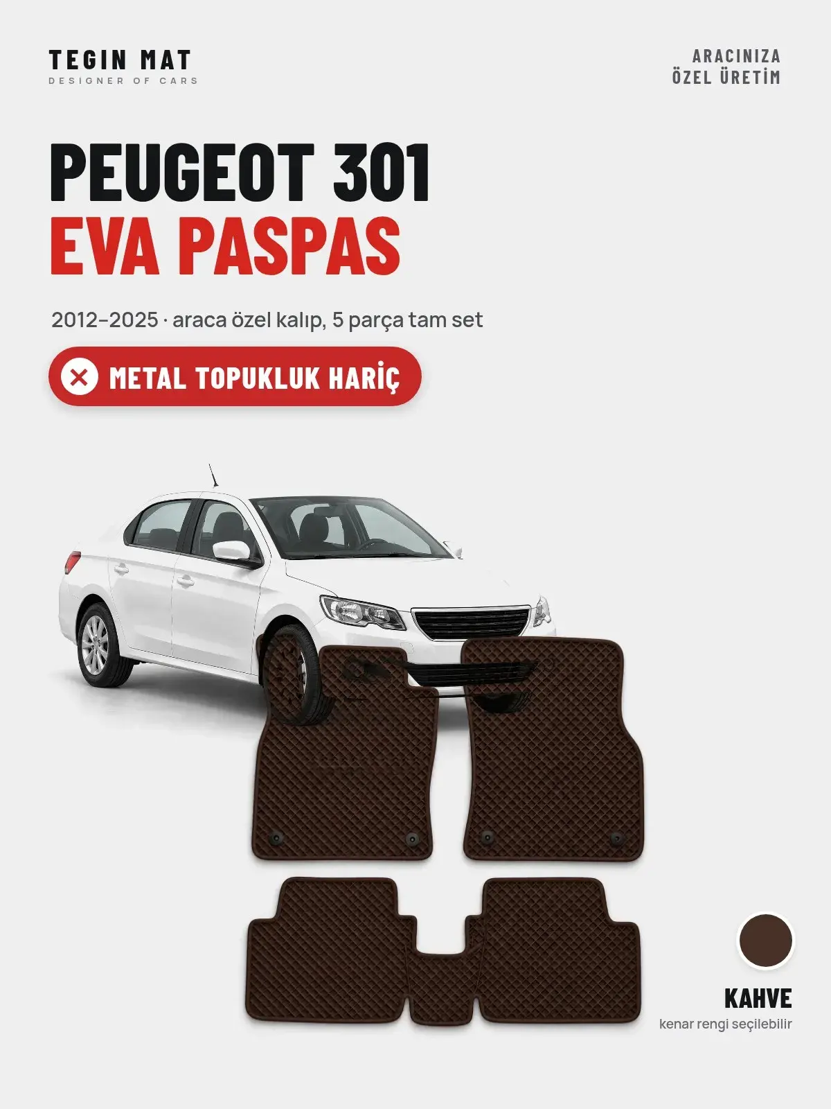 Peugeot 301 EVA Oto Paspas Tam Set (2012–2025) Kahve – Metal Topukluk Hariç (1)