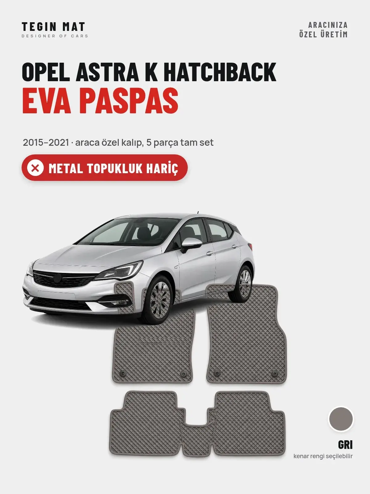 Opel Astra K Hatchback EVA Oto Paspas Tam Set (2015–2021) Gri – Metal Topukluk Hariç (1)