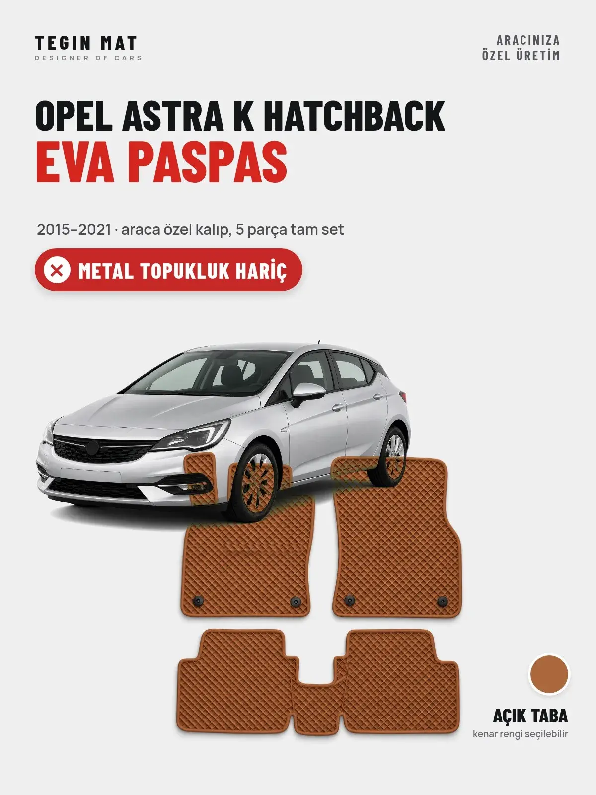 Opel Astra K Hatchback EVA Oto Paspas Tam Set (2015–2021) Açık Taba – Metal Topukluk Hariç (1)