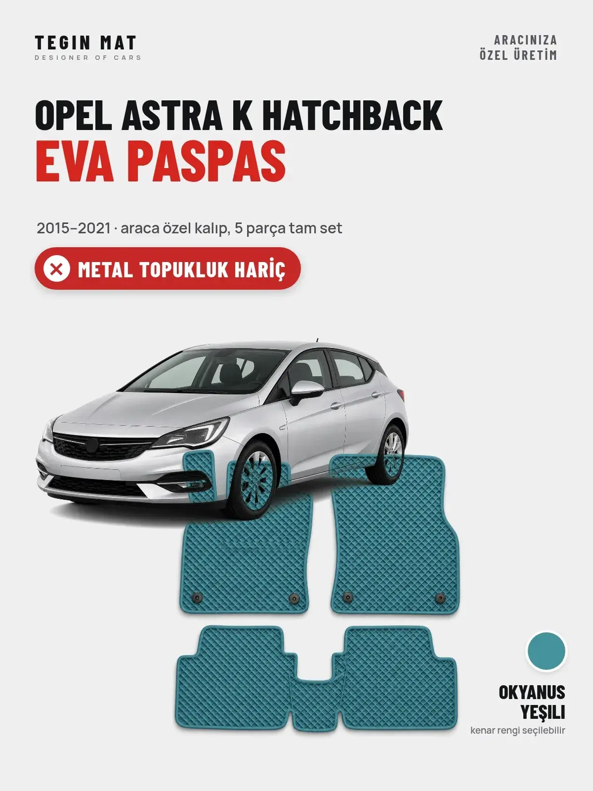 Opel Astra K Hatchback EVA Oto Paspas Tam Set (2015–2021) Okyanus Yeşili – Metal Topukluk Hariç (1)