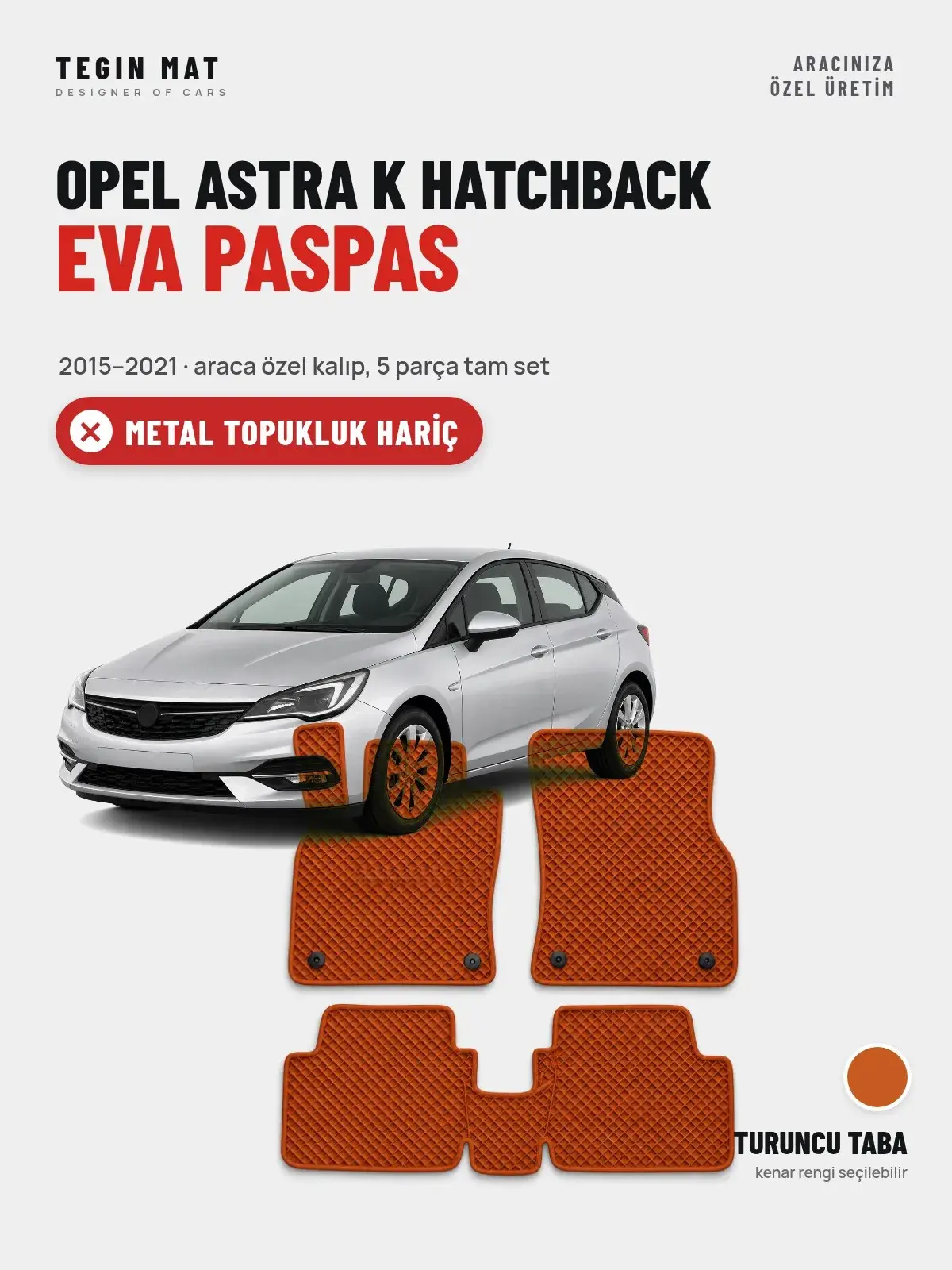 Opel Astra K Hatchback EVA Oto Paspas Tam Set (2015–2021) Turuncu Taba – Metal Topukluk Hariç (1)
