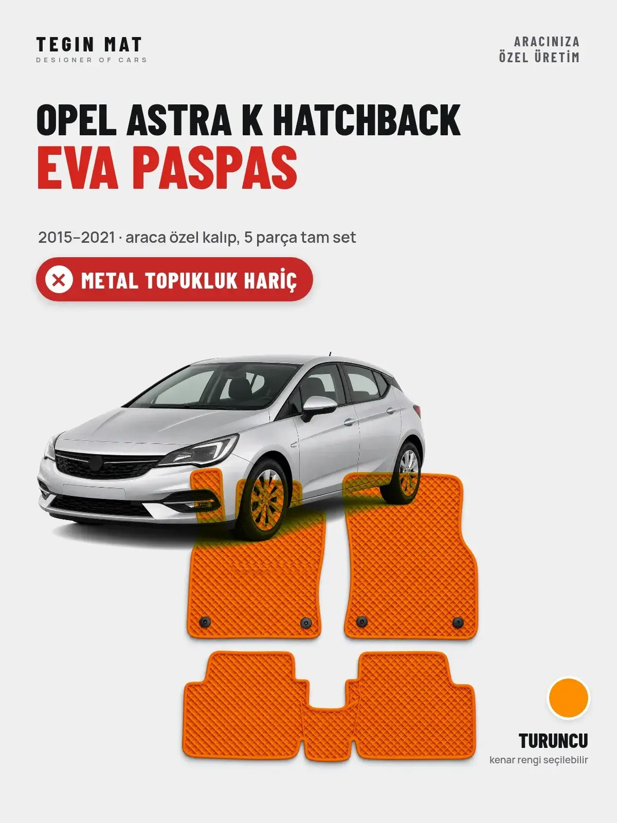Opel Astra K Hatchback EVA Oto Paspas Tam Set (2015–2021) Turuncu – Metal Topukluk Hariç (1)