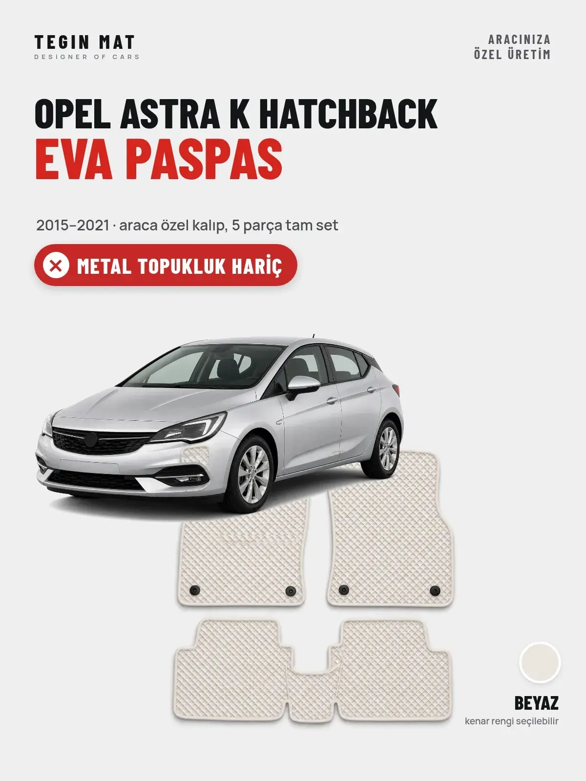 Opel Astra K Hatchback EVA Oto Paspas Tam Set (2015–2021) Beyaz – Metal Topukluk Hariç (1)