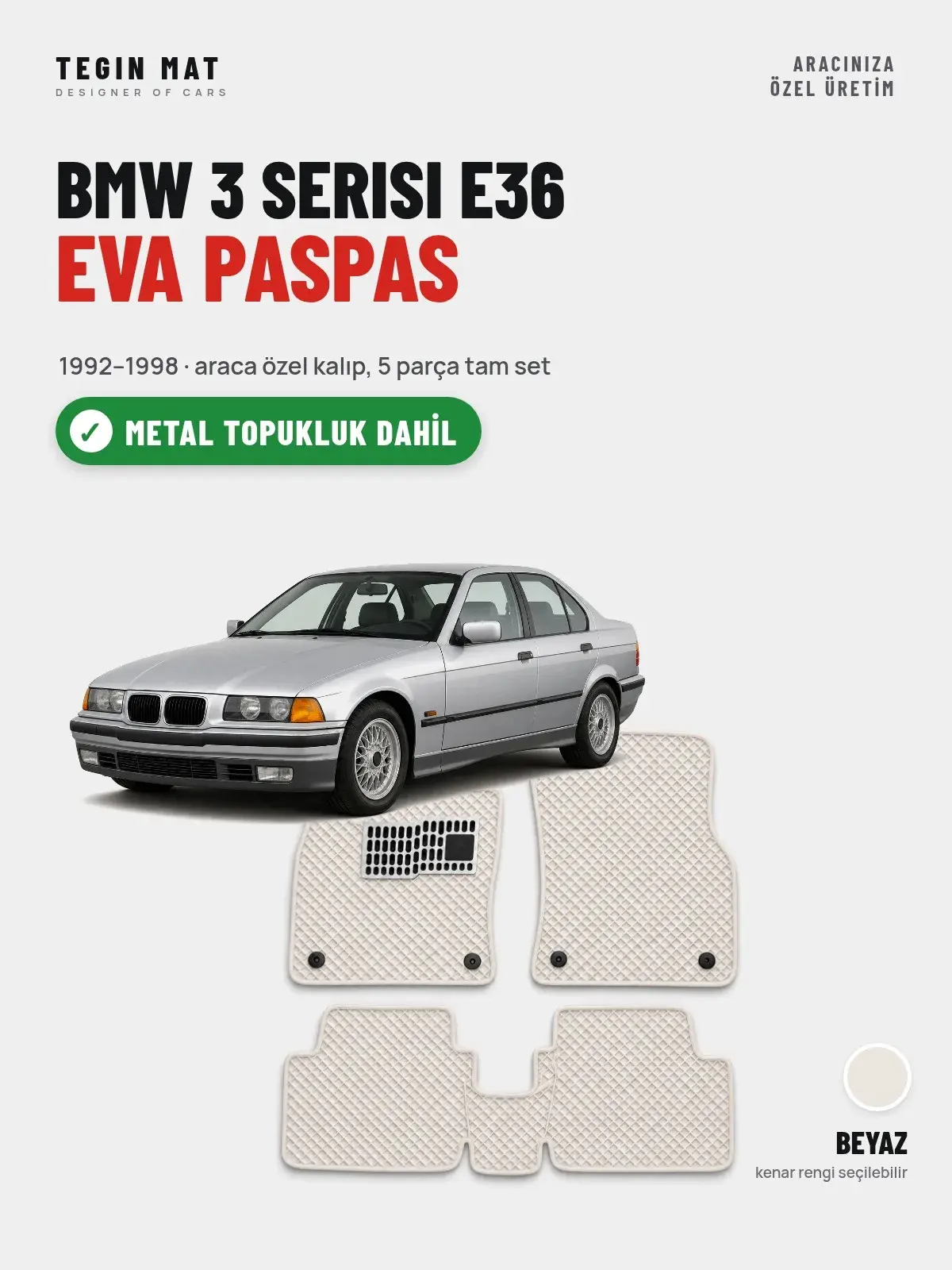 BMW 3 Serisi E36 EVA Oto Paspas Tam Set (1992–1998) Beyaz – Metal Topukluk Dahil (1)