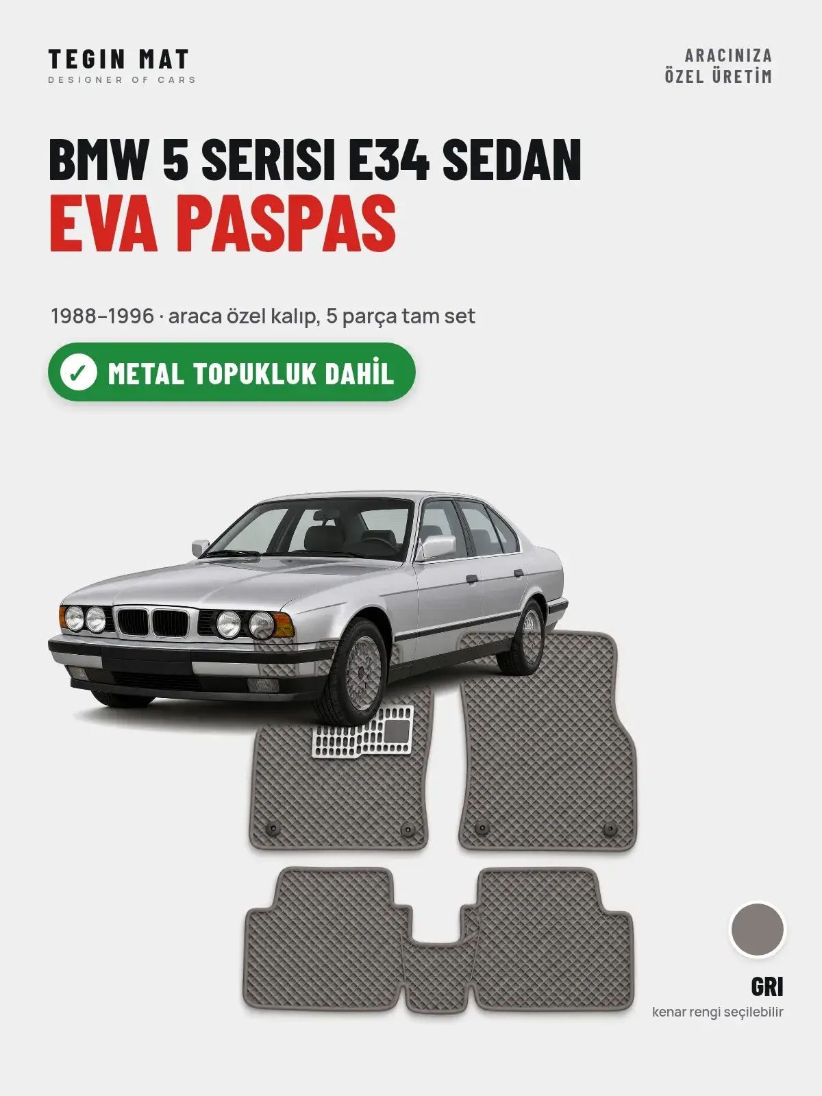 BMW 5 Serisi E34 Sedan EVA Oto Paspas Tam Set (1988–1996) Gri – Metal Topukluk Dahil (1)