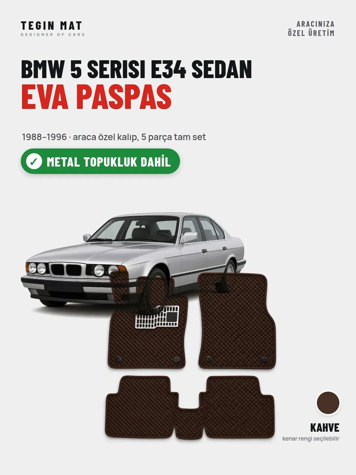 BMW 5 Serisi E34 Sedan EVA Oto Paspas Tam Set (1988–1996) Kahve – Metal Topukluk Dahil (1)