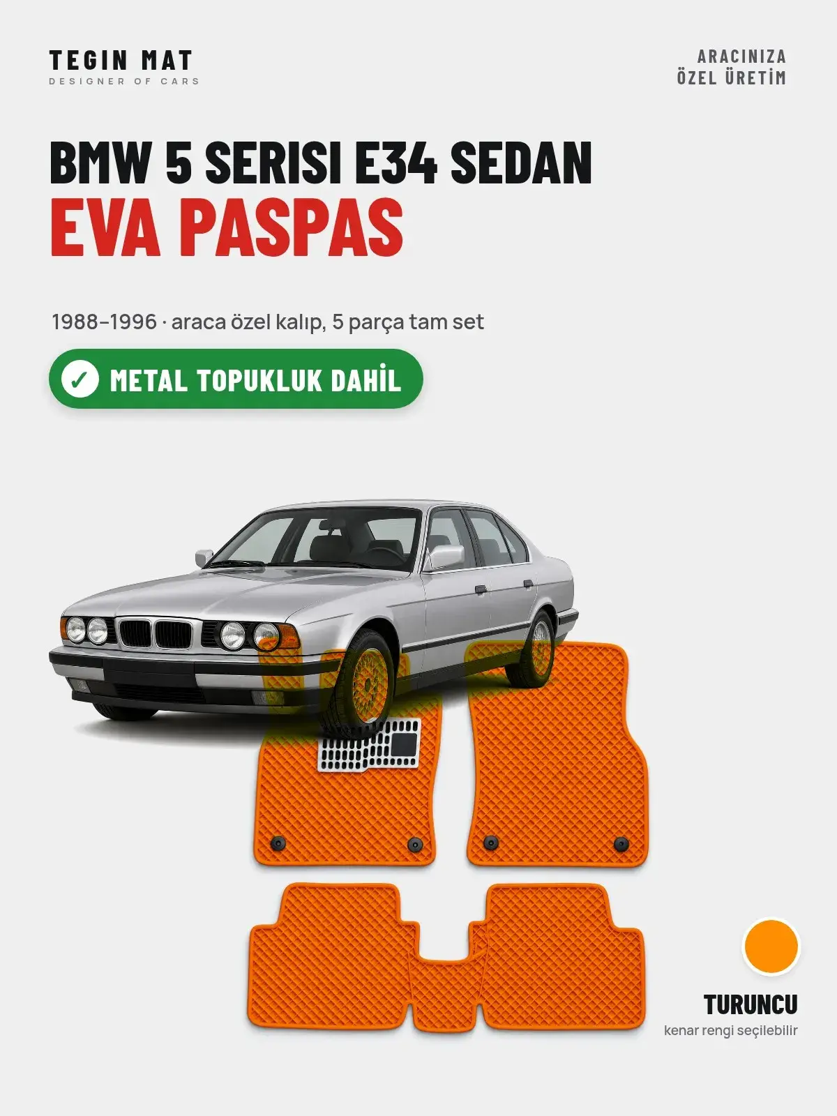 BMW 5 Serisi E34 Sedan EVA Oto Paspas Tam Set (1988–1996) Turuncu – Metal Topukluk Dahil (1)