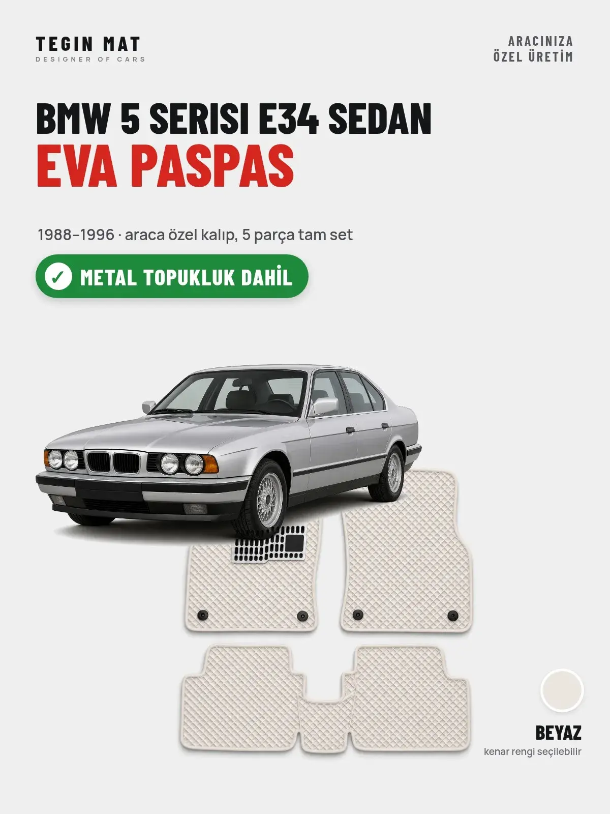 BMW 5 Serisi E34 Sedan EVA Oto Paspas Tam Set (1988–1996) Beyaz – Metal Topukluk Dahil (1)