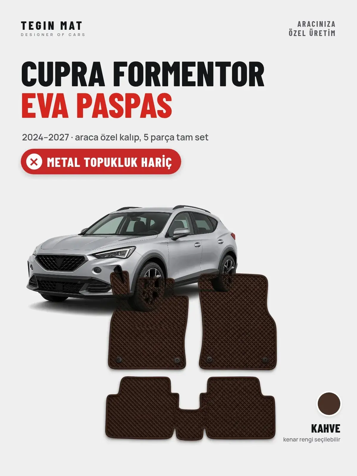 CUPRA Formentor EVA Oto Paspas Tam Set (2024–2027) Kahve – Metal Topukluk Hariç (1)