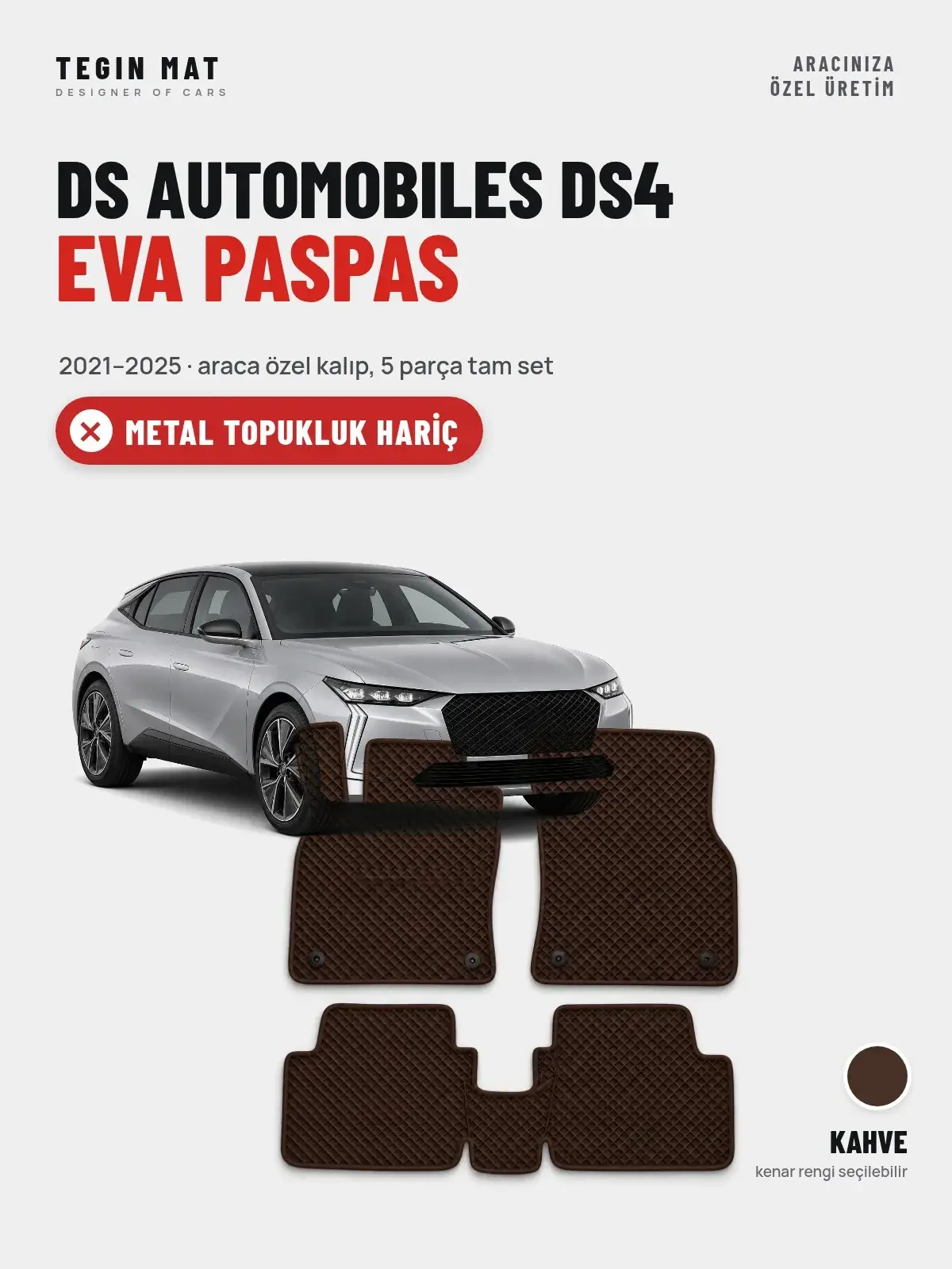 DS Automobiles DS4 EVA Oto Paspas Tam Set (2021–2025) Kahve – Metal Topukluk Hariç (1)