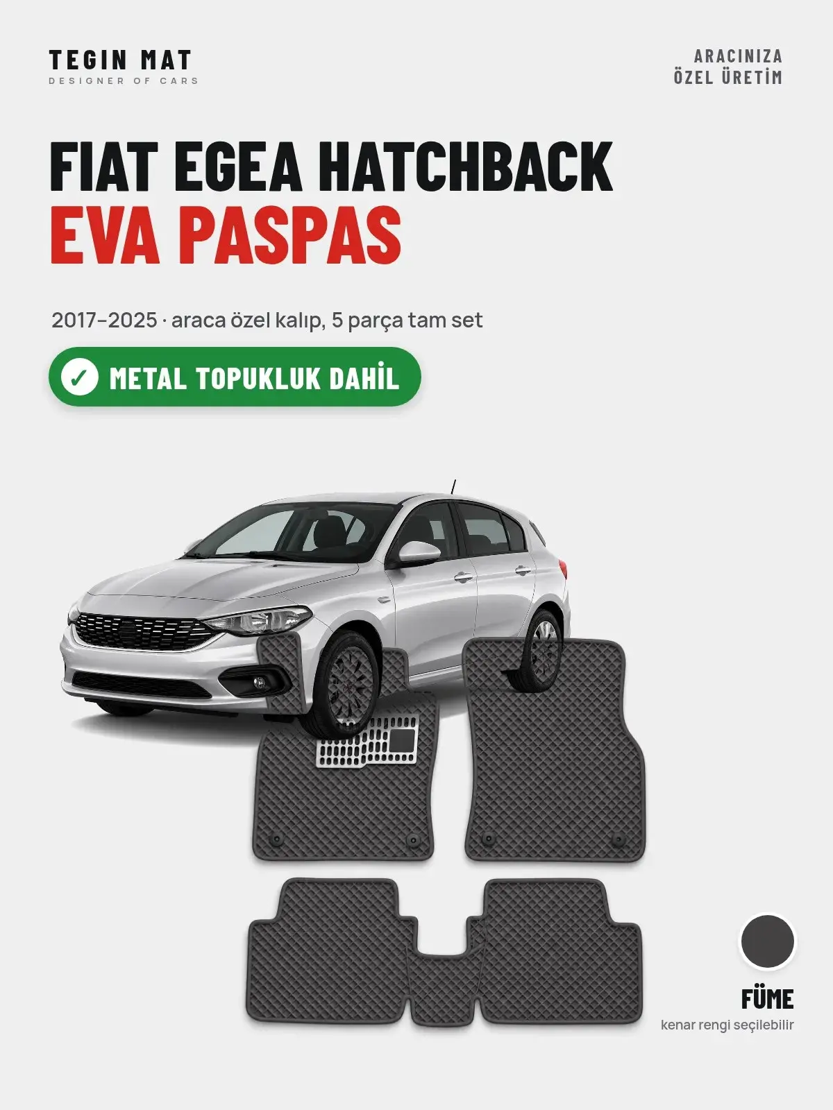Fiat Egea Hatchback EVA Oto Paspas Tam Set (2017–2025) Füme – Metal Topukluk Dahil (1)
