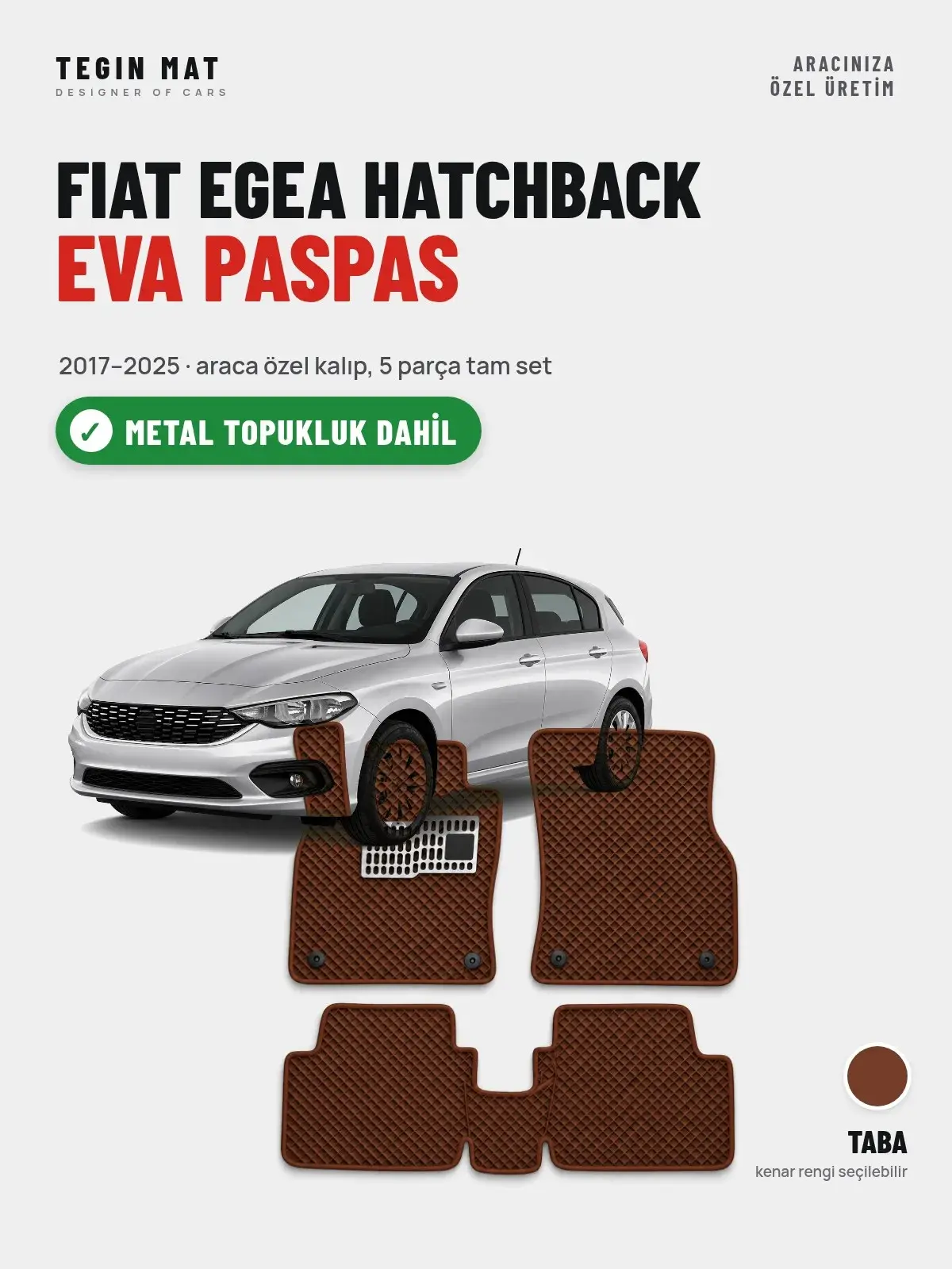 Fiat Egea Hatchback EVA Oto Paspas Tam Set (2017–2025) Taba – Metal Topukluk Dahil (1)