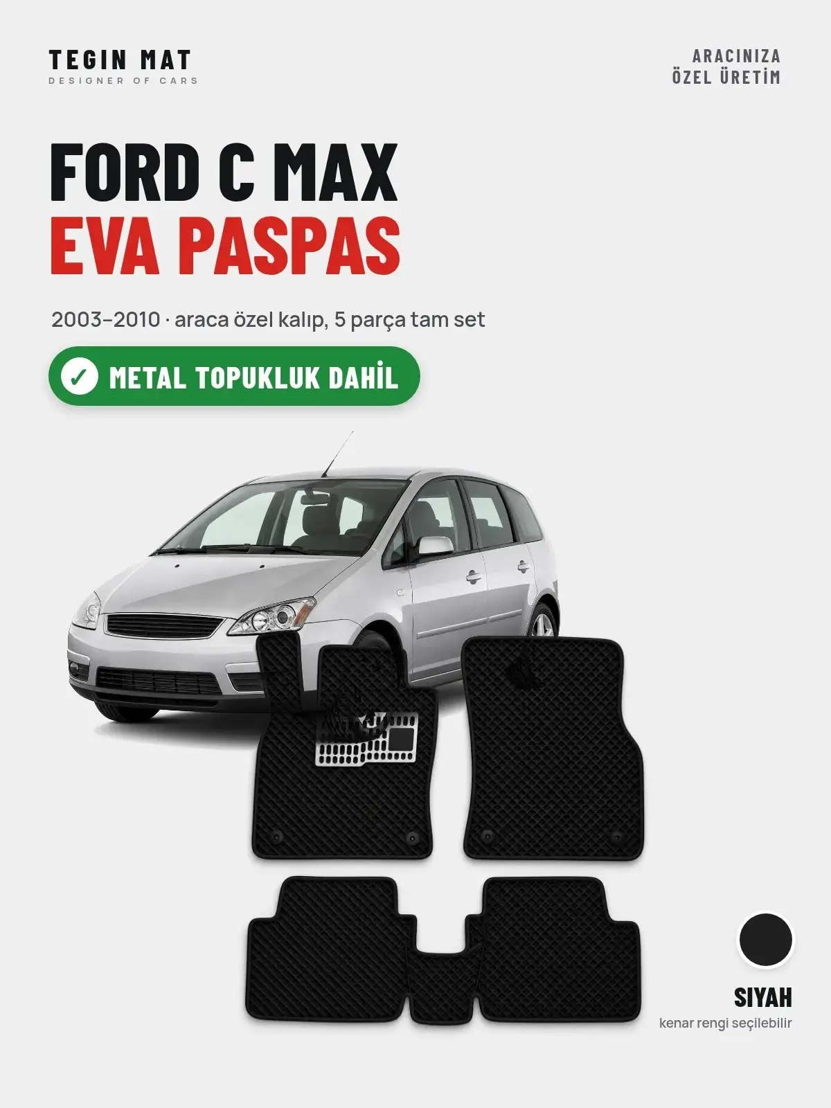 Ford C Max EVA Oto Paspas Tam Set (2003–2010) Siyah – Metal Topukluk Dahil (1)