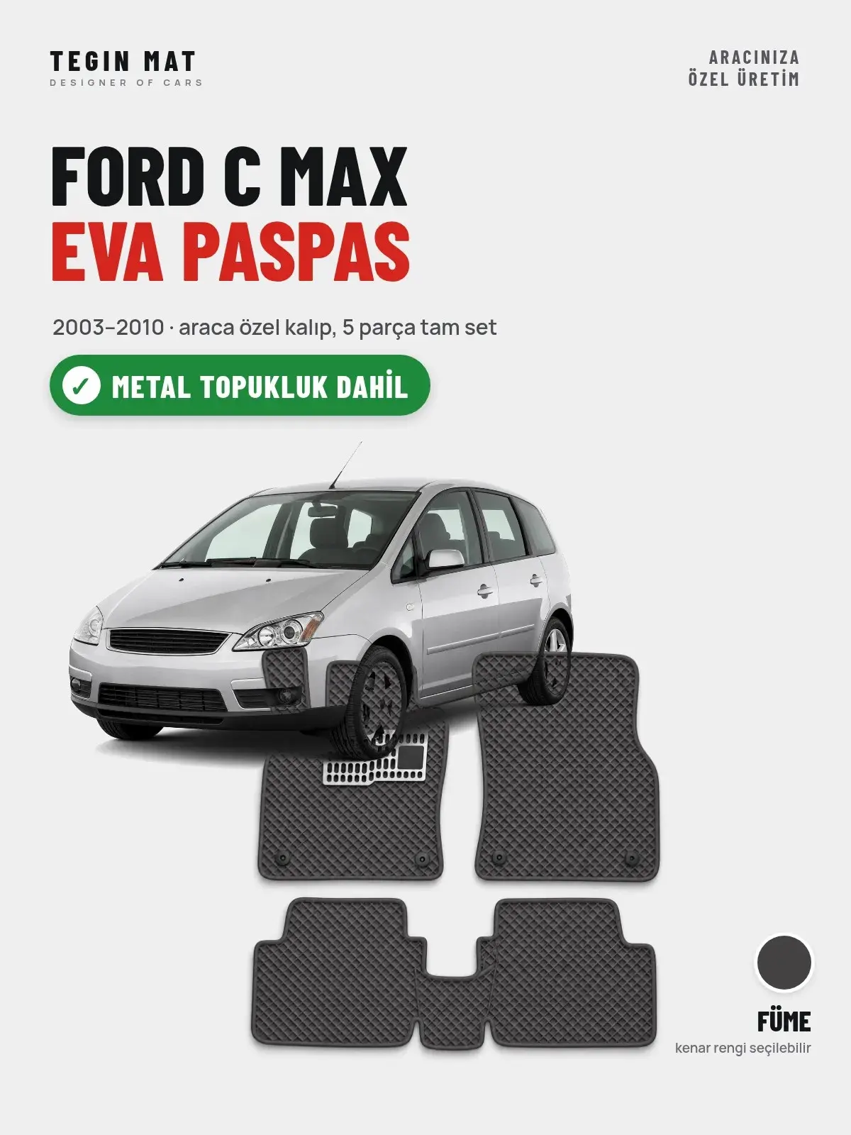 Ford C Max EVA Oto Paspas Tam Set (2003–2010) Füme – Metal Topukluk Dahil (1)