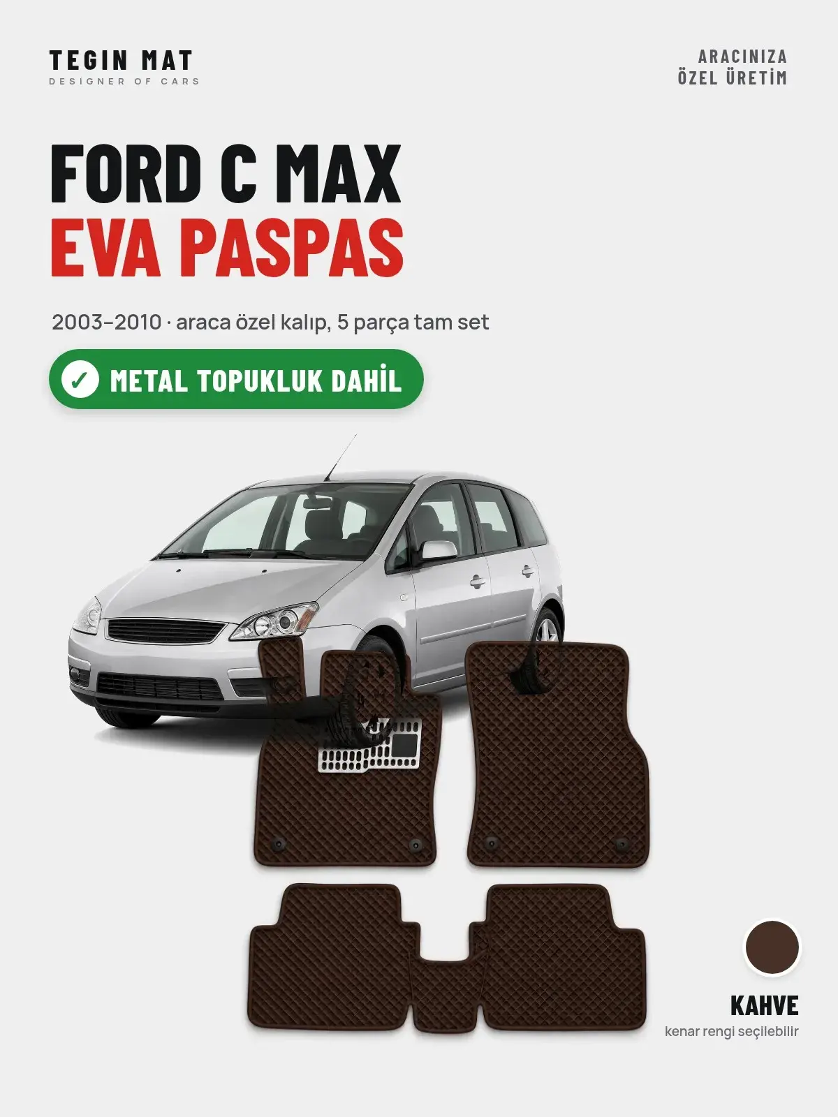 Ford C Max EVA Oto Paspas Tam Set (2003–2010) Kahve – Metal Topukluk Dahil (1)