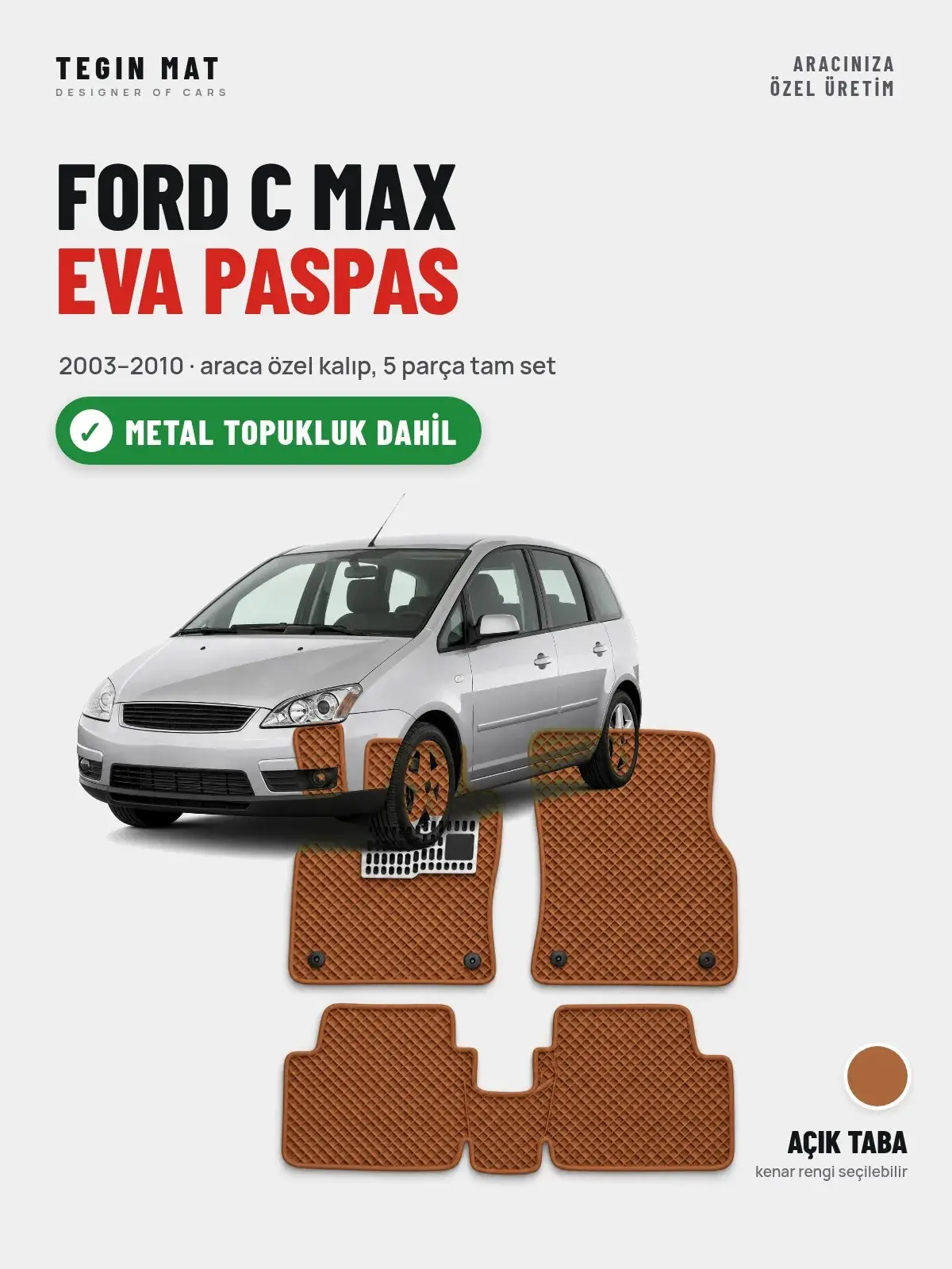 Ford C Max EVA Oto Paspas Tam Set (2003–2010) Açık Taba – Metal Topukluk Dahil (1)