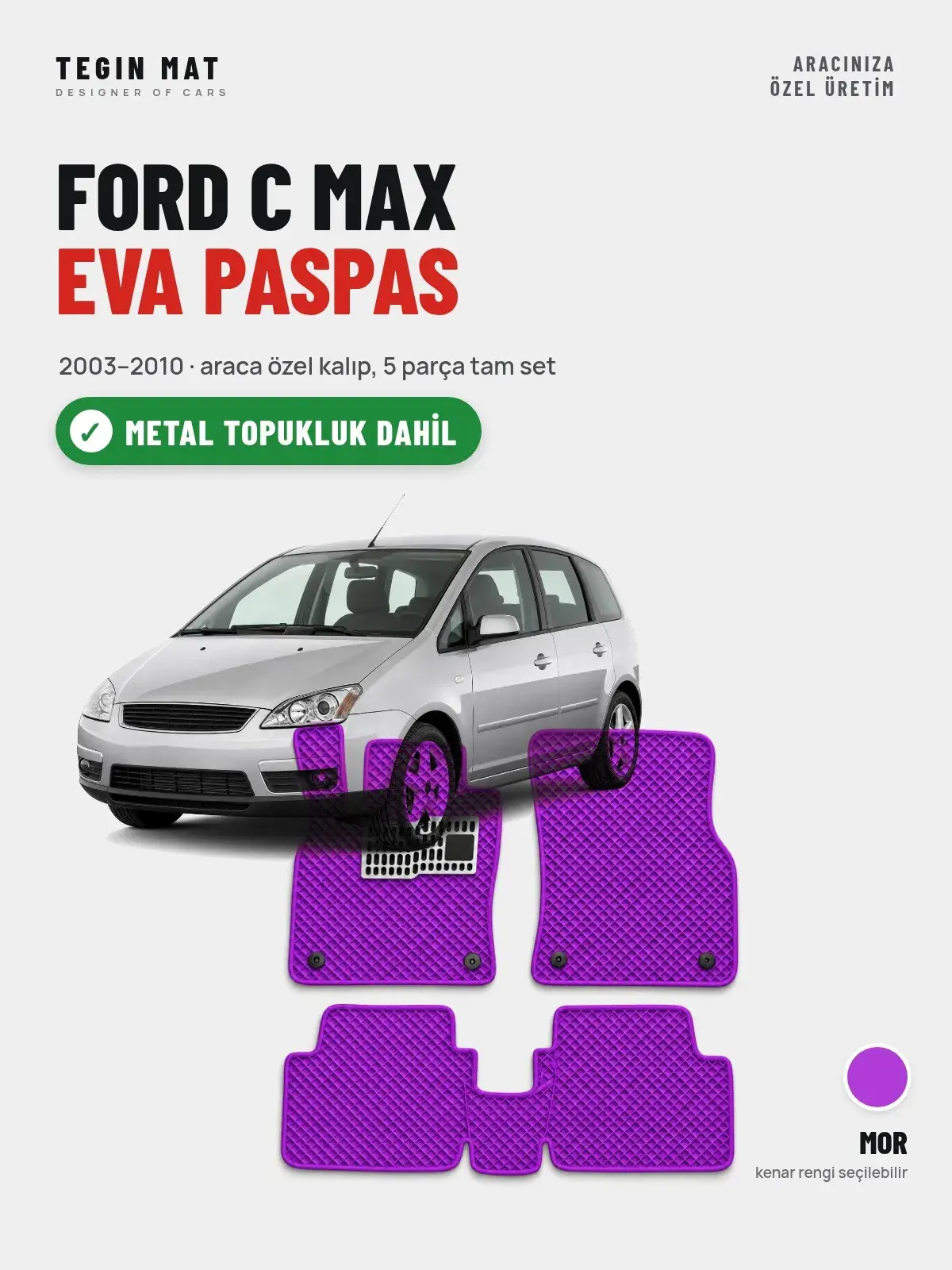 Ford C Max EVA Oto Paspas Tam Set (2003–2010) Mor – Metal Topukluk Dahil (1)