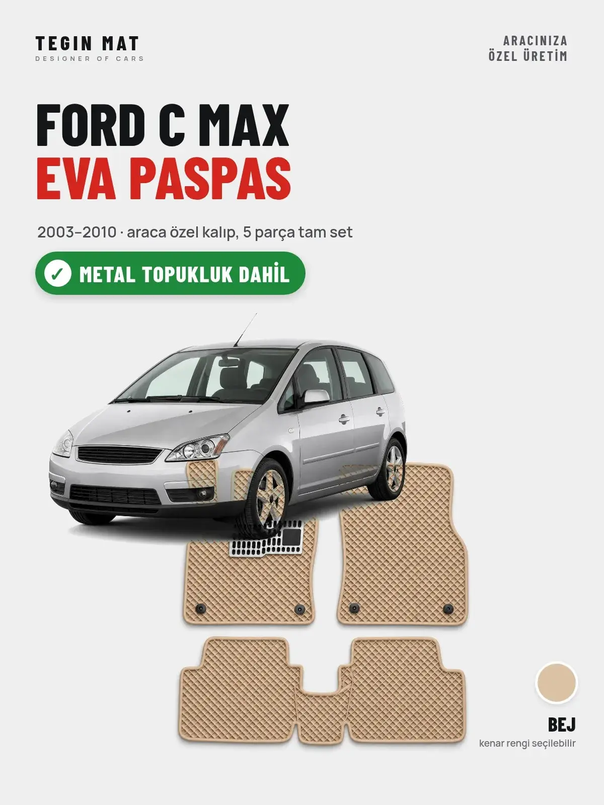 Ford C Max EVA Oto Paspas Tam Set (2003–2010) Bej – Metal Topukluk Dahil (1)