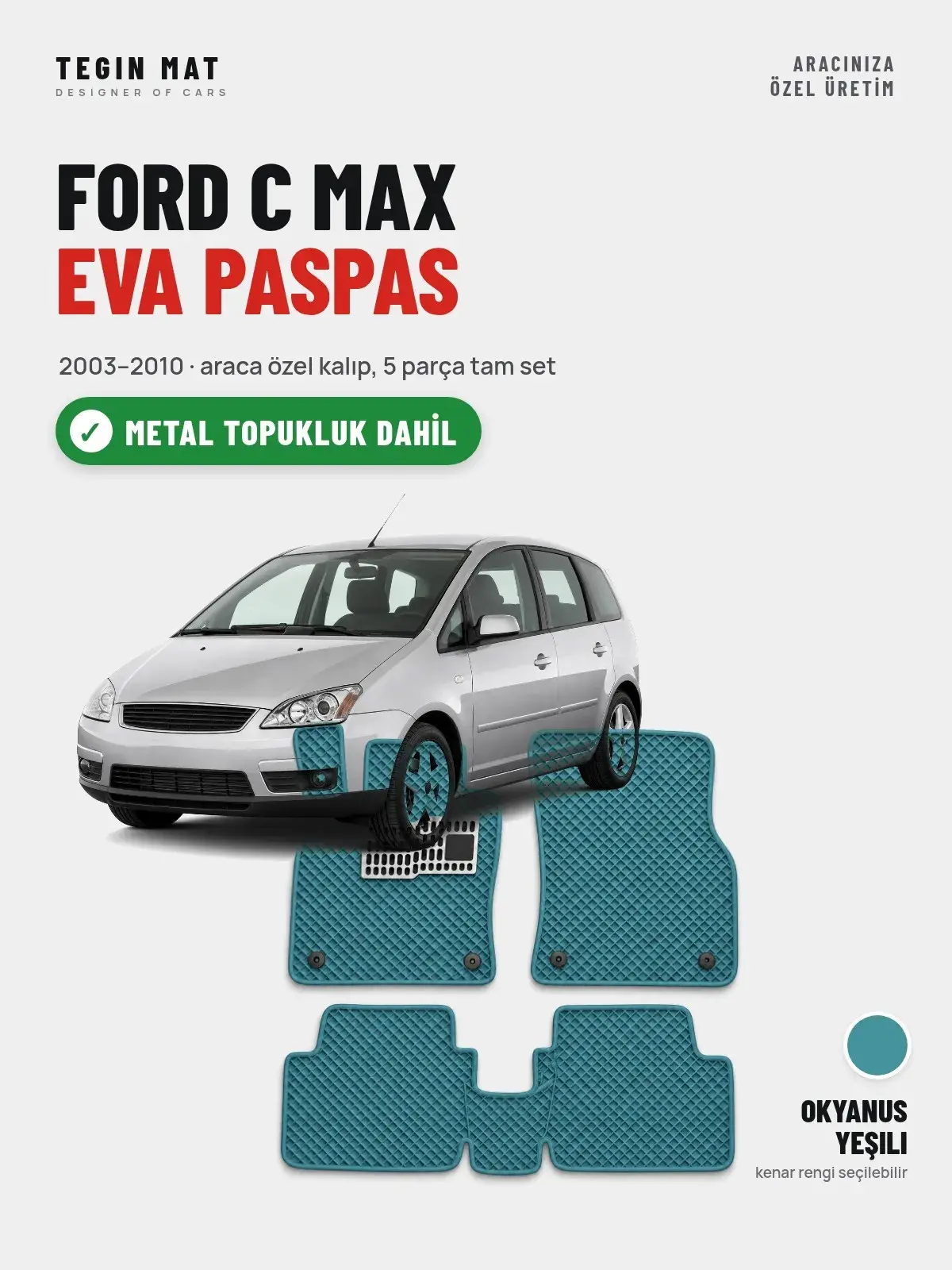 Ford C Max EVA Oto Paspas Tam Set (2003–2010) Okyanus Yeşili – Metal Topukluk Dahil (1)