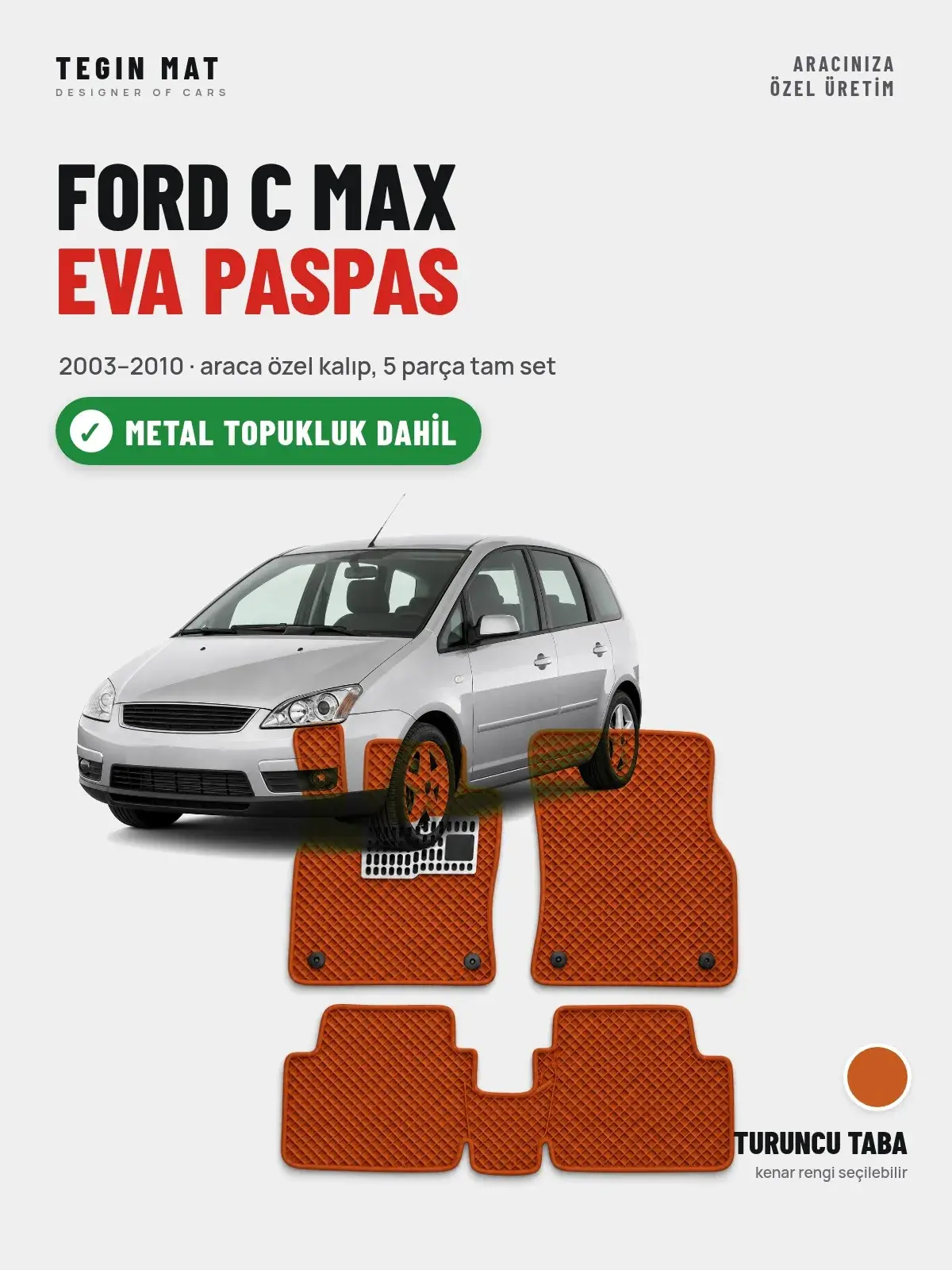 Ford C Max EVA Oto Paspas Tam Set (2003–2010) Turuncu Taba – Metal Topukluk Dahil (1)