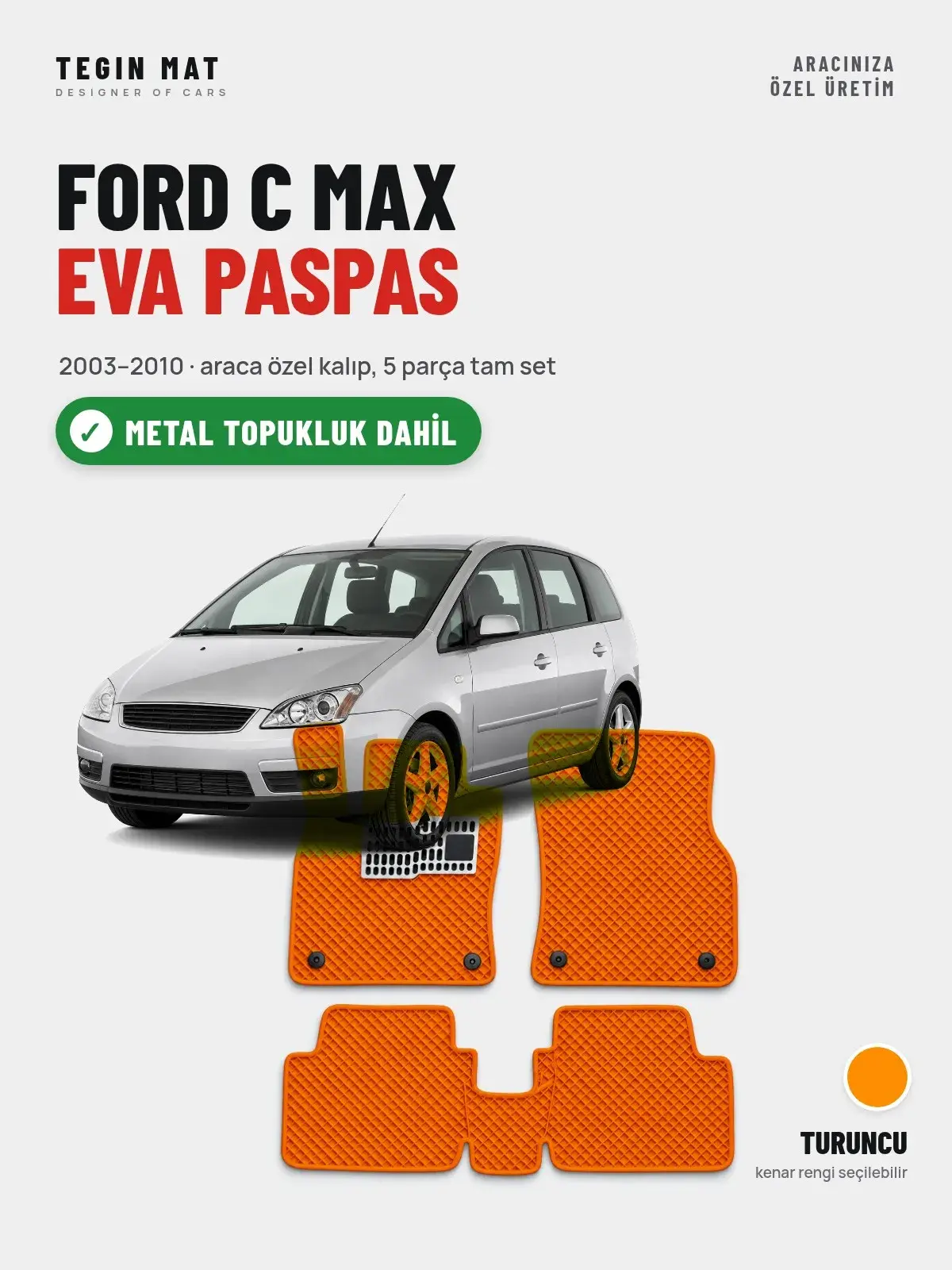 Ford C Max EVA Oto Paspas Tam Set (2003–2010) Turuncu – Metal Topukluk Dahil (1)