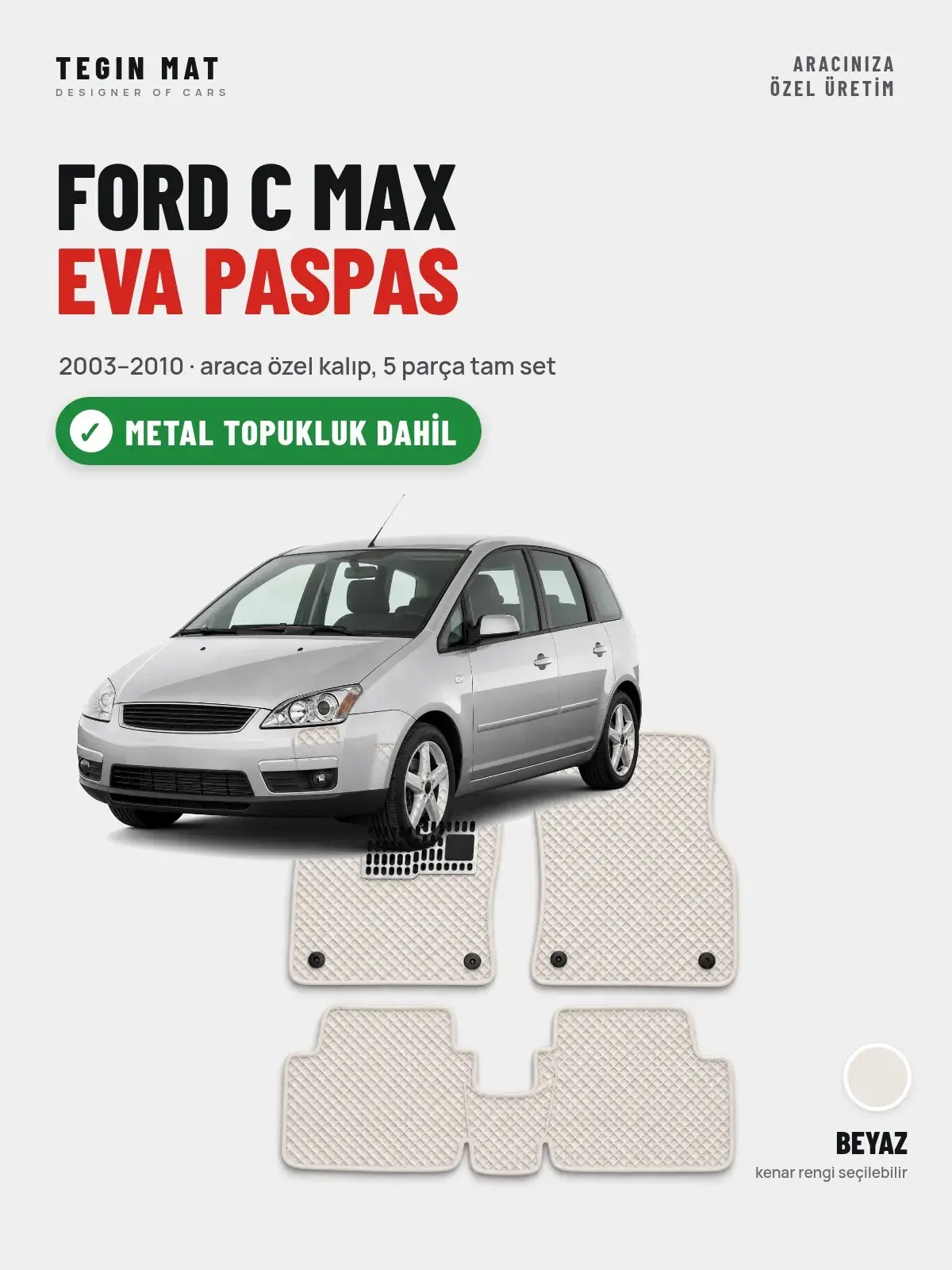 Ford C Max EVA Oto Paspas Tam Set (2003–2010) Beyaz – Metal Topukluk Dahil (1)