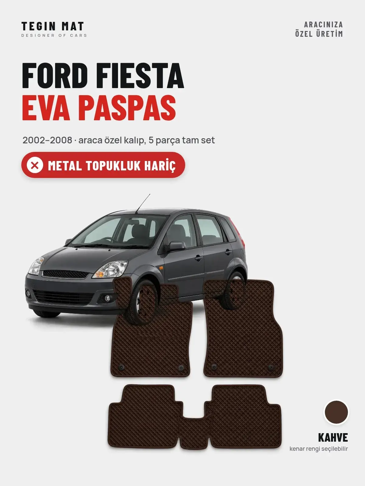 Ford Fiesta EVA Oto Paspas Tam Set (2002–2008) Kahve – Metal Topukluk Hariç (1)
