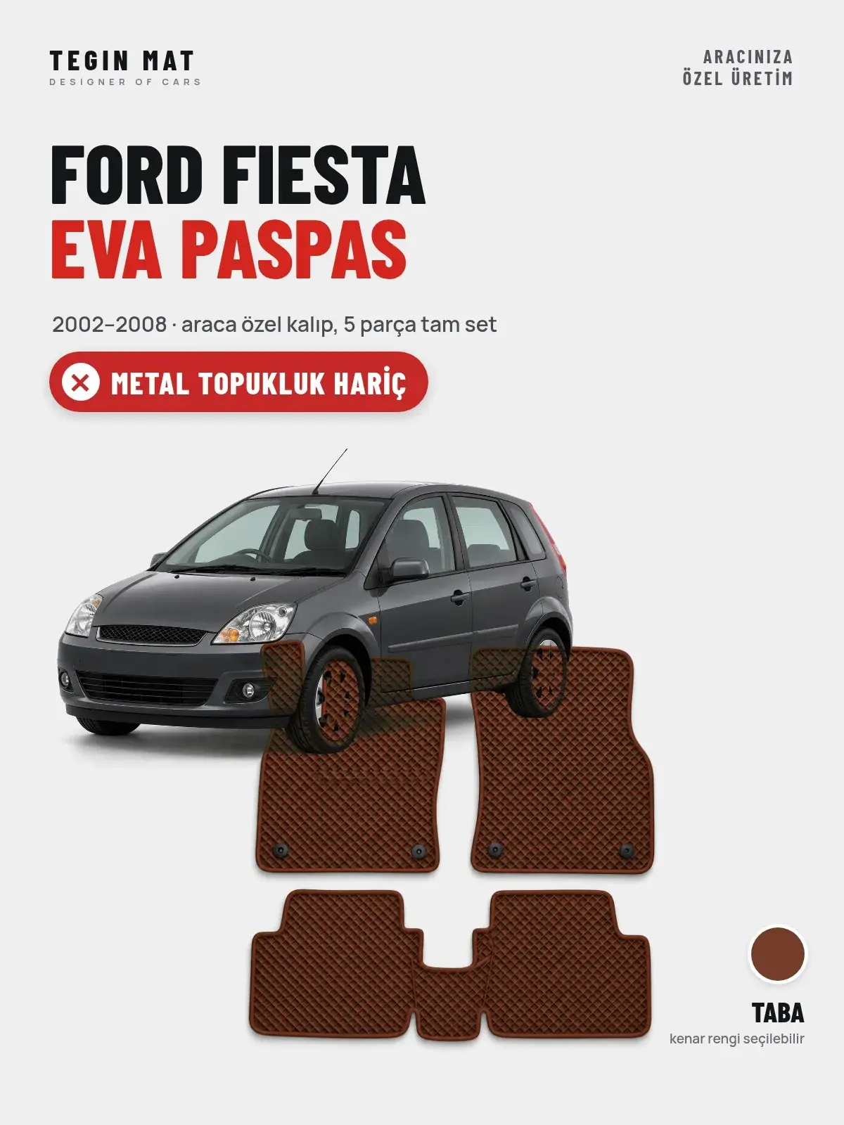 Ford Fiesta EVA Oto Paspas Tam Set (2002–2008) Taba – Metal Topukluk Hariç (1)