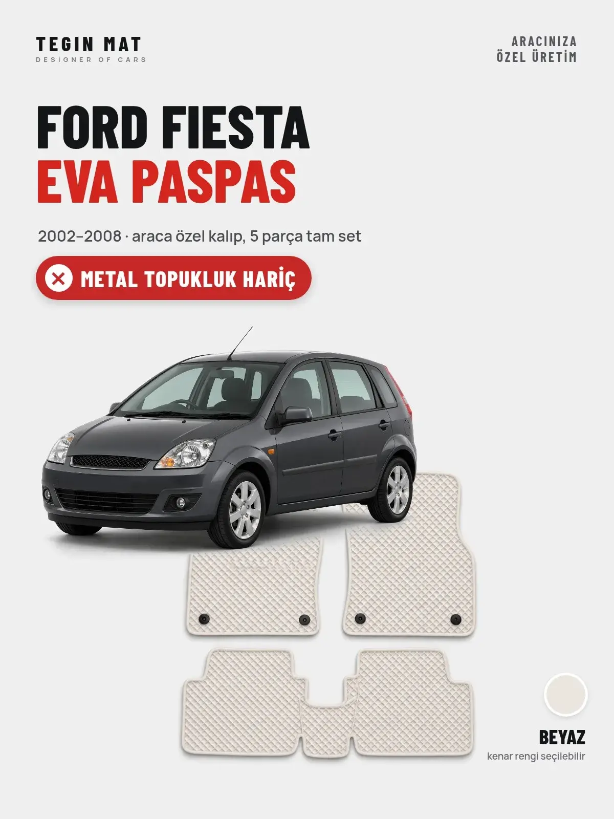 Ford Fiesta EVA Oto Paspas Tam Set (2002–2008) Beyaz – Metal Topukluk Hariç (1)