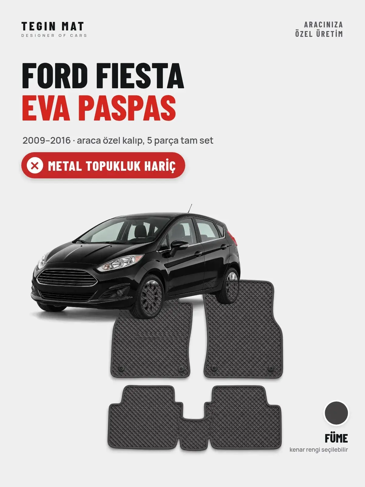 Ford Fiesta EVA Oto Paspas Tam Set (2009–2016) Füme – Metal Topukluk Hariç (1)