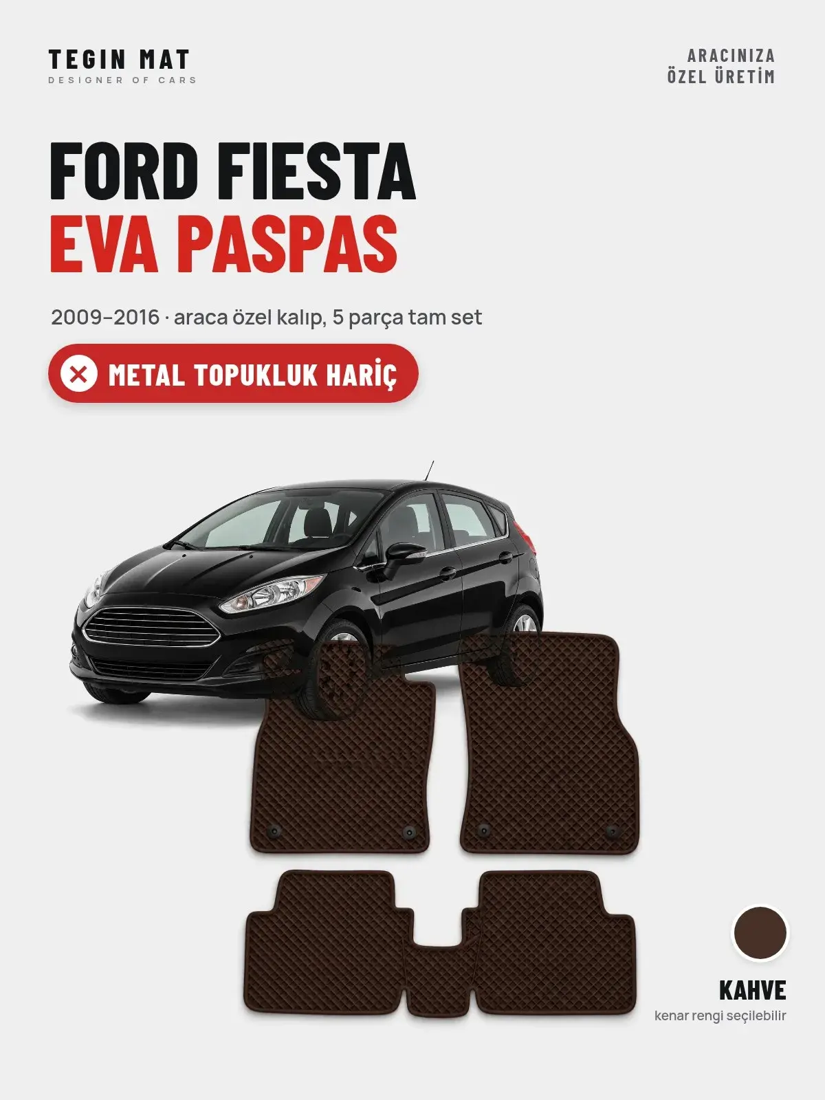 Ford Fiesta EVA Oto Paspas Tam Set (2009–2016) Kahve – Metal Topukluk Hariç (1)