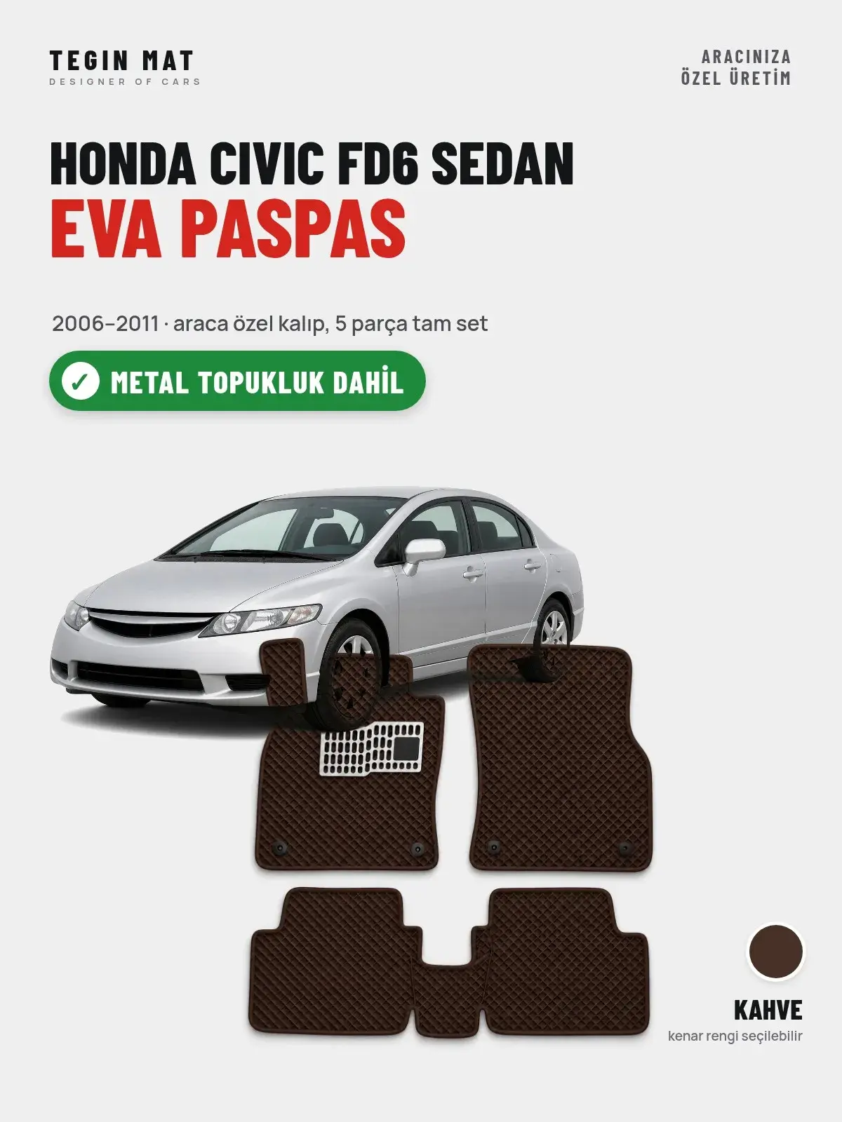 Honda Civic FD6 Sedan EVA Oto Paspas Tam Set (2006–2011) Kahve – Metal Topukluk Dahil (1)