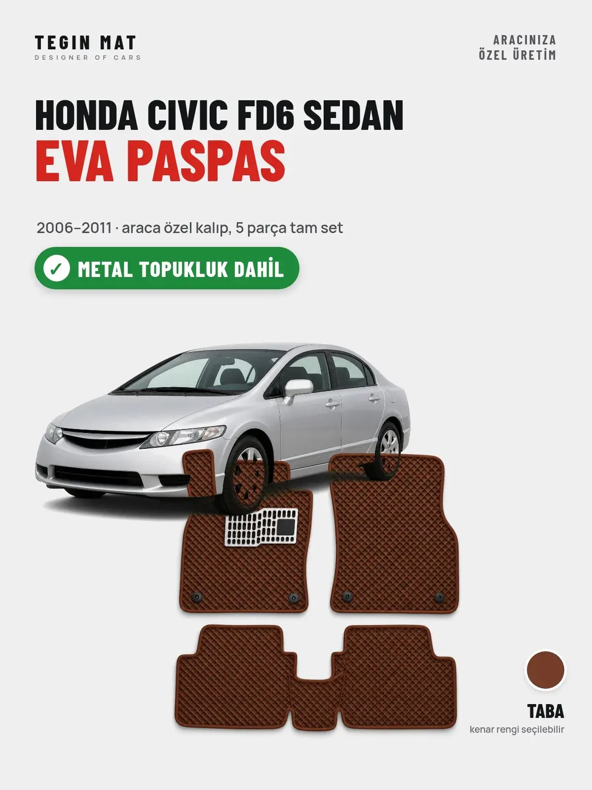 Honda Civic FD6 Sedan EVA Oto Paspas Tam Set (2006–2011) Taba – Metal Topukluk Dahil (1)
