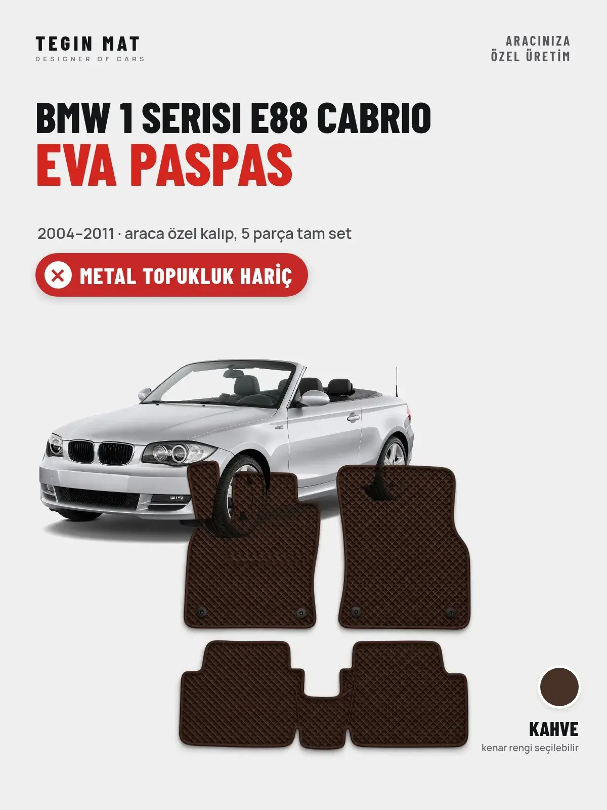 BMW 1 Serisi E88 Cabrio EVA Oto Paspas Tam Set (2004–2011) Kahve – Metal Topukluk Hariç (1)