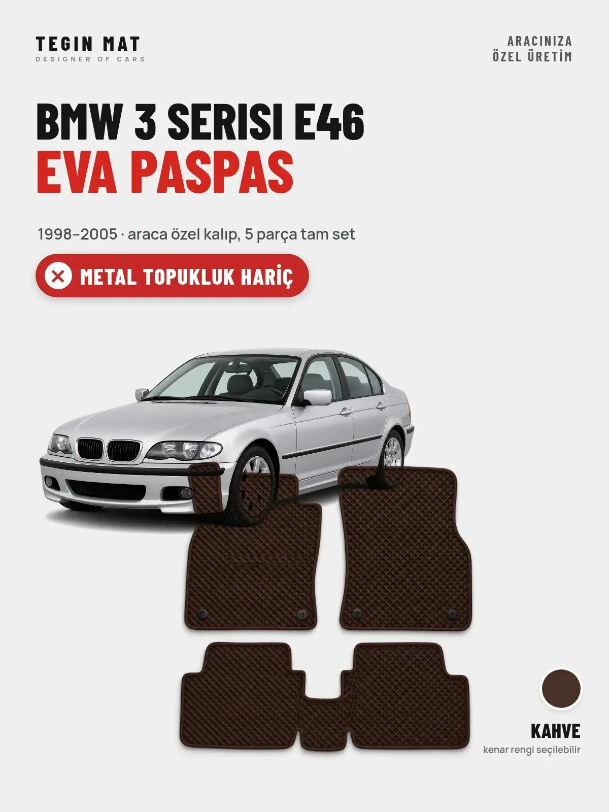 BMW 3 Serisi E46 EVA Oto Paspas Tam Set (1998–2005) Kahve – Metal Topukluk Hariç (1)