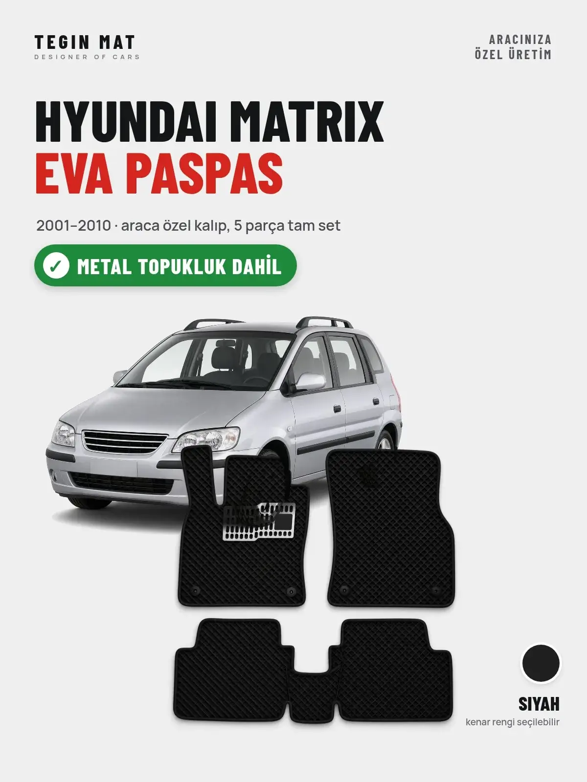 Hyundai Matrix EVA Oto Paspas Tam Set (2001–2010) Siyah – Metal Topukluk Dahil (1)