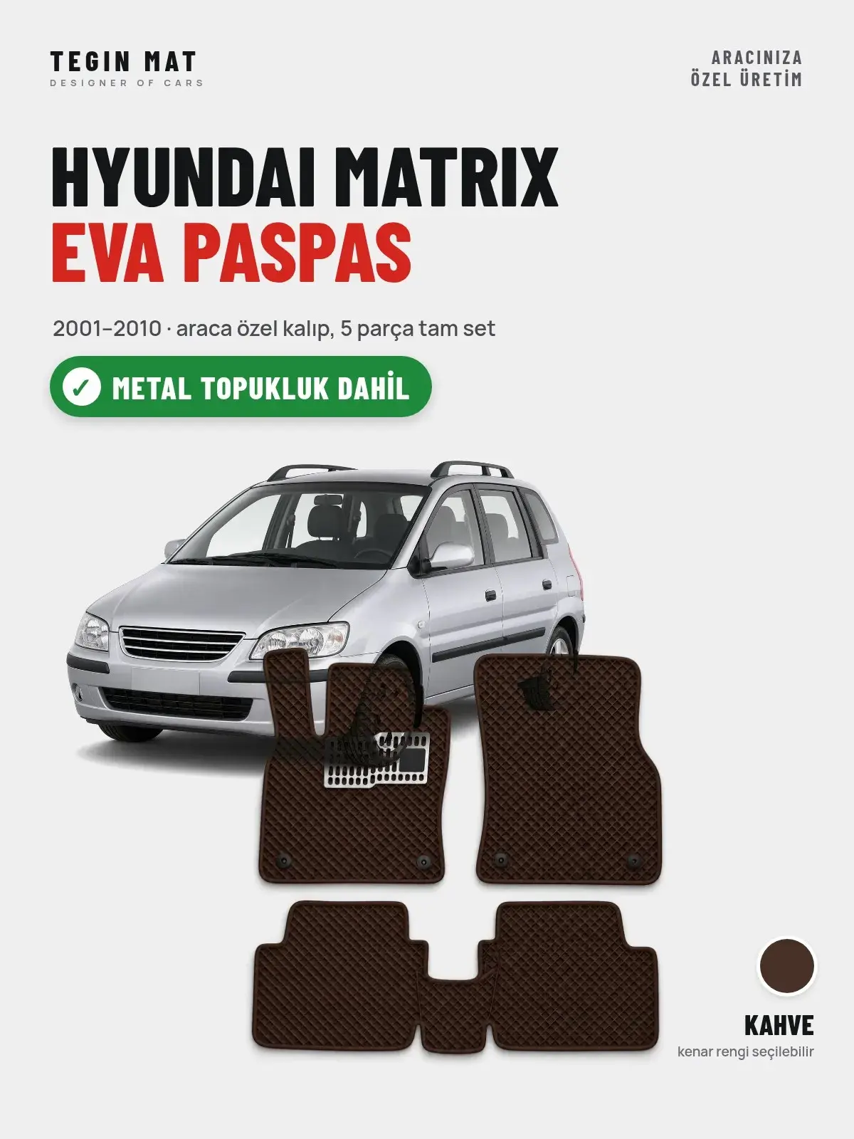 Hyundai Matrix EVA Oto Paspas Tam Set (2001–2010) Kahve – Metal Topukluk Dahil (1)
