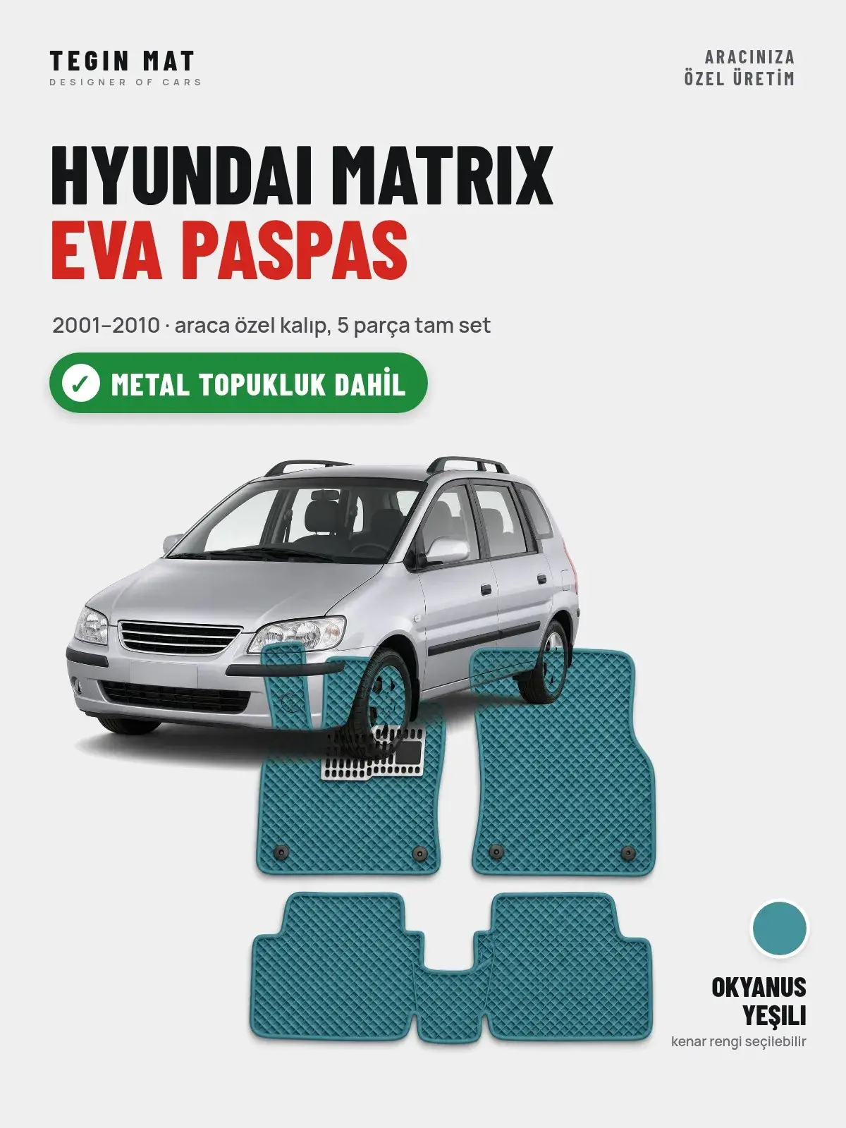 Hyundai Matrix EVA Oto Paspas Tam Set (2001–2010) Okyanus Yeşili – Metal Topukluk Dahil (1)