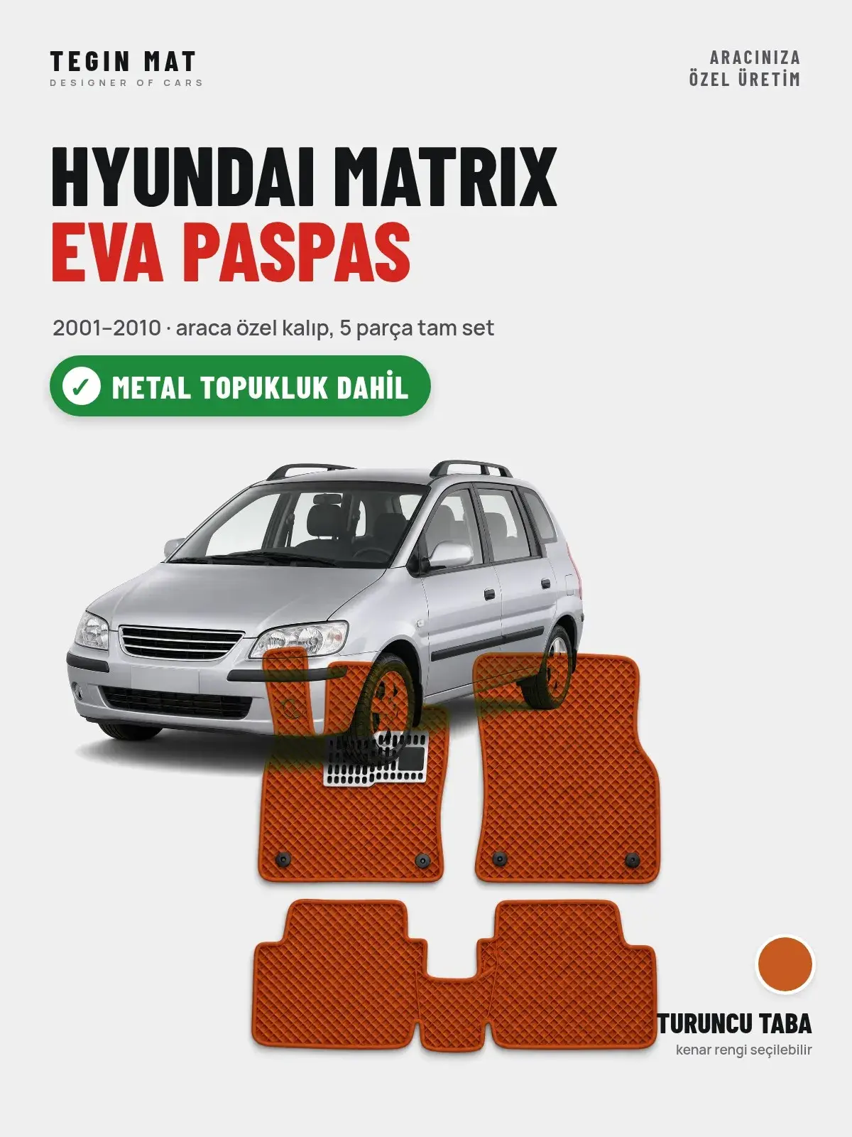 Hyundai Matrix EVA Oto Paspas Tam Set (2001–2010) Turuncu Taba – Metal Topukluk Dahil (1)