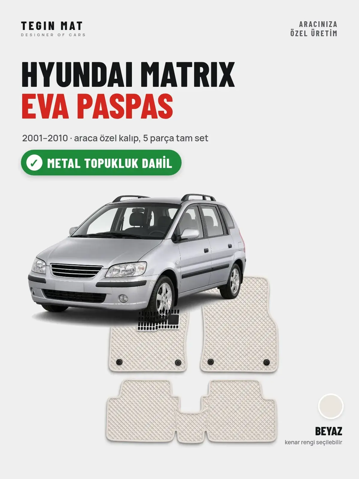 Hyundai Matrix EVA Oto Paspas Tam Set (2001–2010) Beyaz – Metal Topukluk Dahil (1)