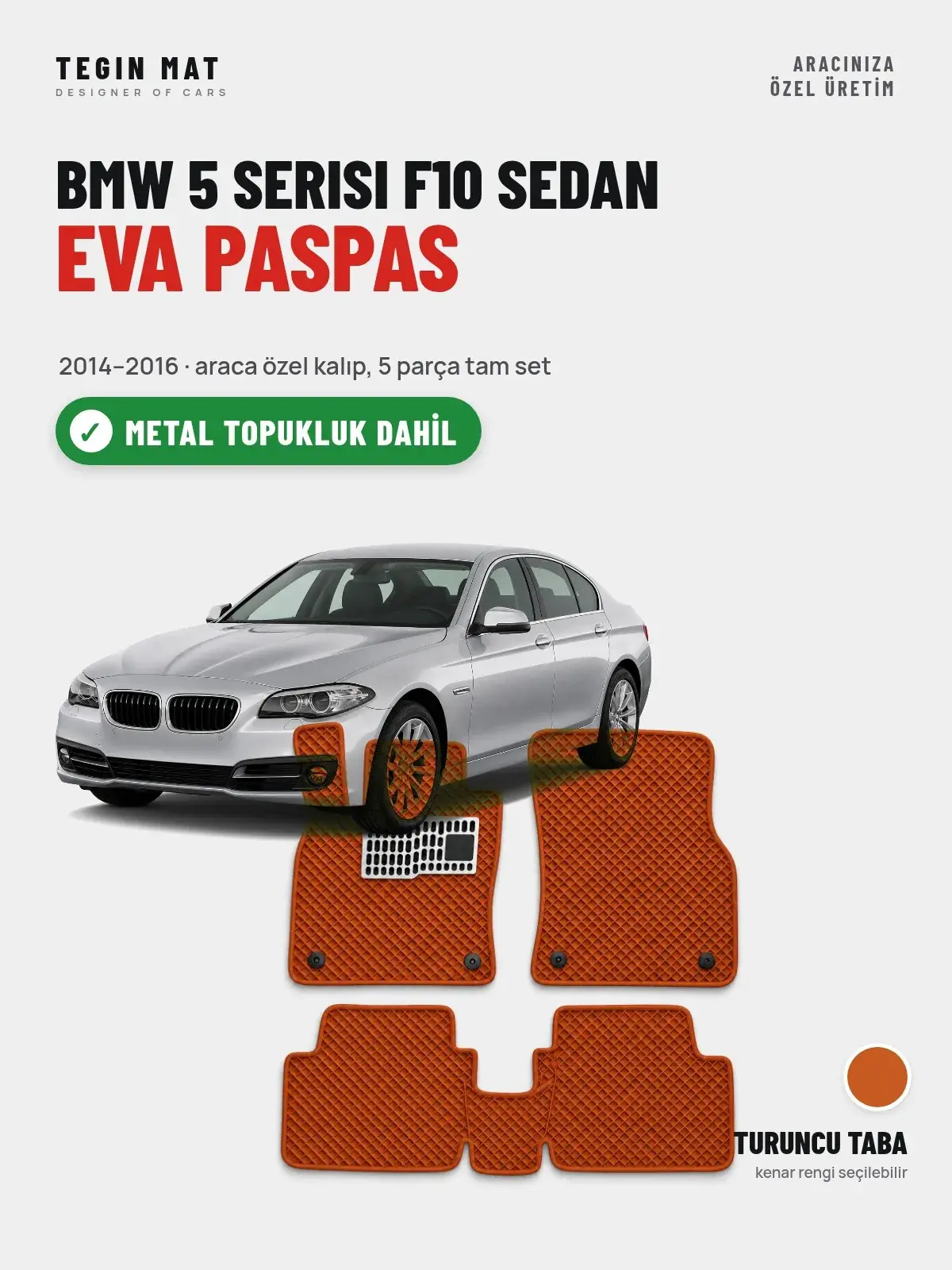 BMW 5 Serisi F10 Sedan EVA Oto Paspas Tam Set (2014–2016) Turuncu Taba – Metal Topukluk Dahil (1)