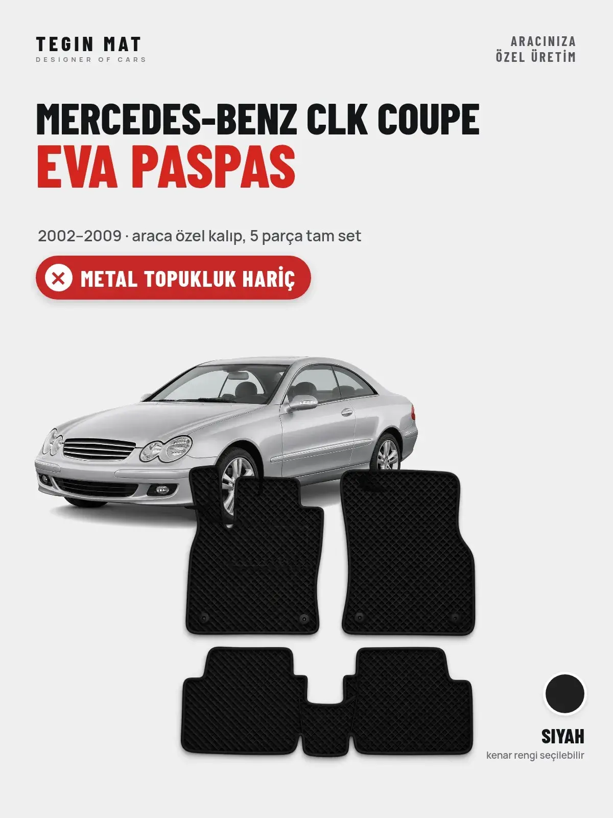 Mercedes-Benz CLK Coupe EVA Oto Paspas Tam Set (2002–2009) Siyah – Metal Topukluk Hariç (1)