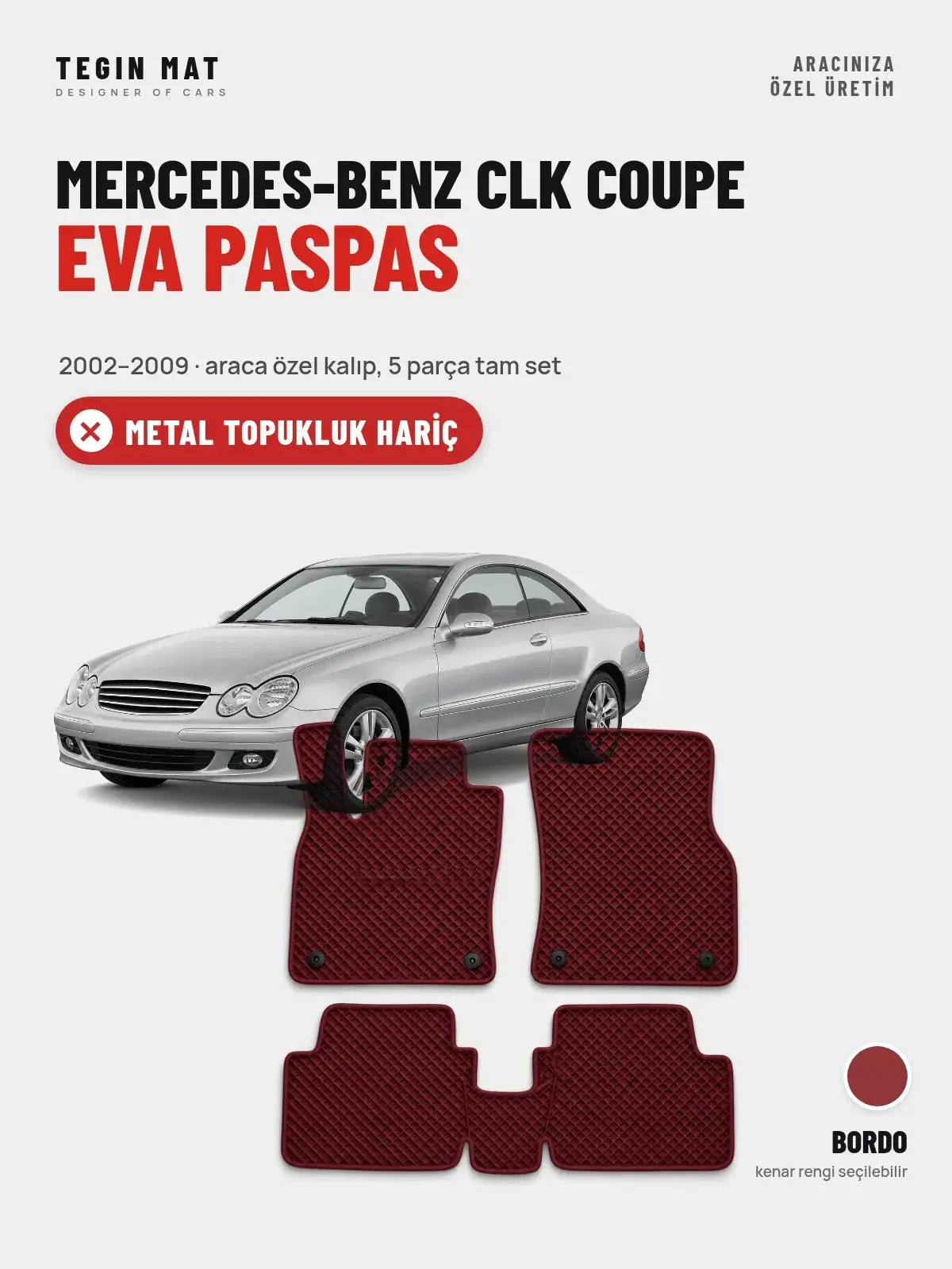 Mercedes-Benz CLK Coupe EVA Oto Paspas Tam Set (2002–2009) Bordo – Metal Topukluk Hariç (1)
