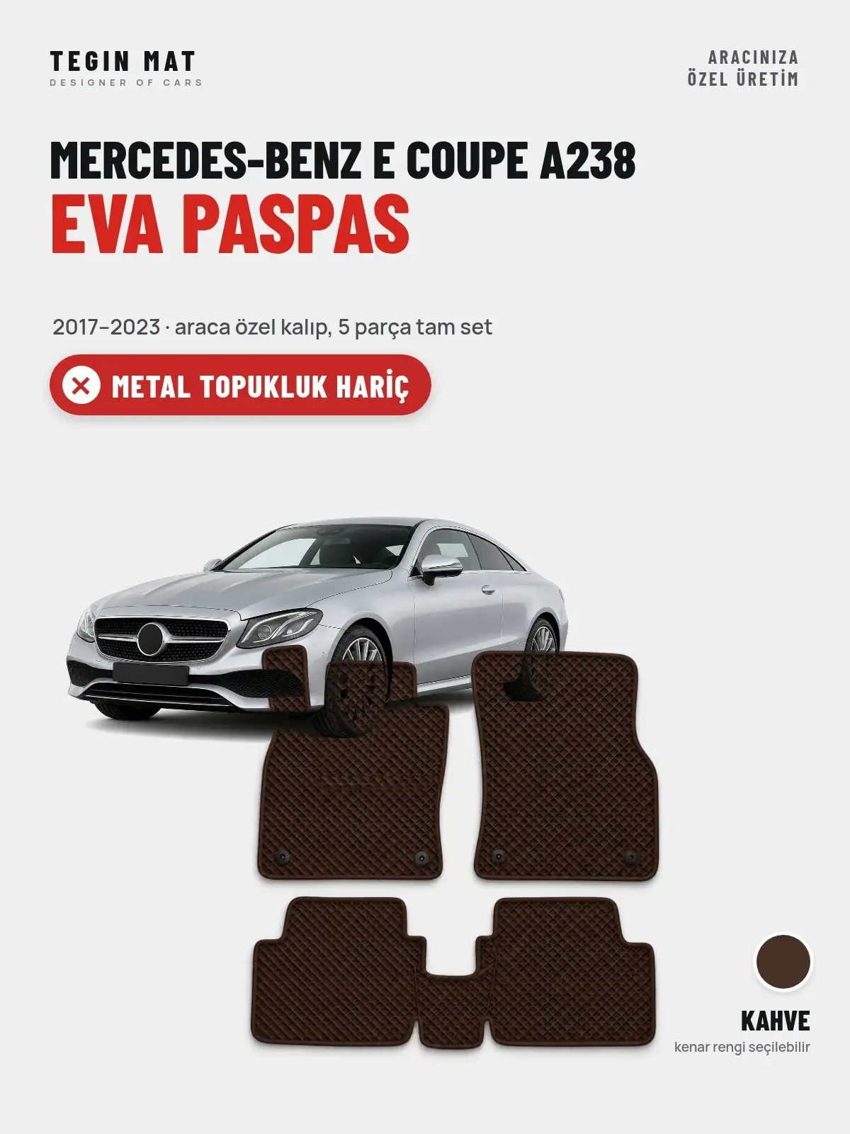 Mercedes-Benz E Coupe A238 EVA Oto Paspas Tam Set (2017–2023) Kahve – Metal Topukluk Hariç (1)