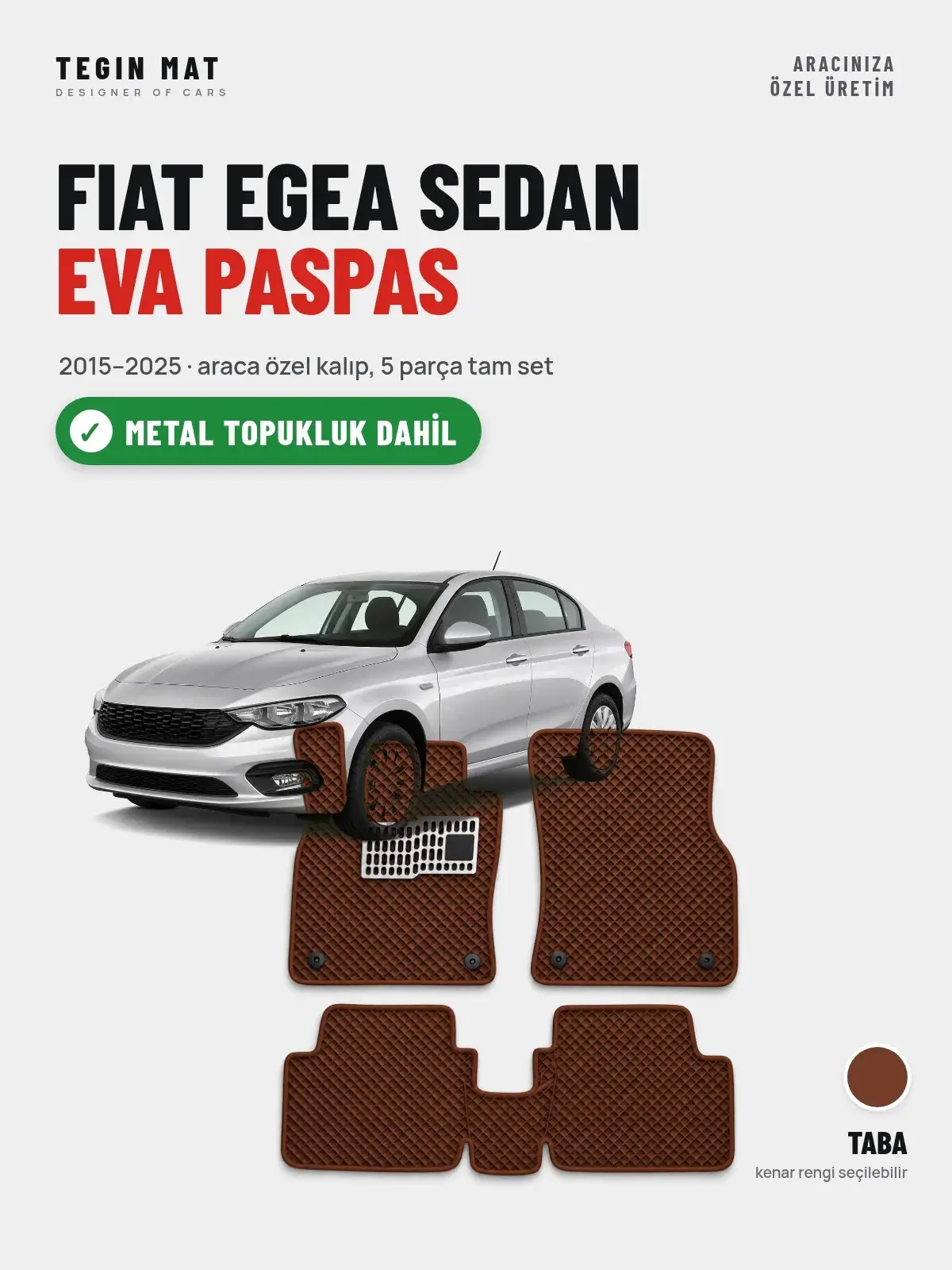 Fiat Egea Sedan EVA Oto Paspas Tam Set (2015–2025) Taba – Metal Topukluk Dahil (1)