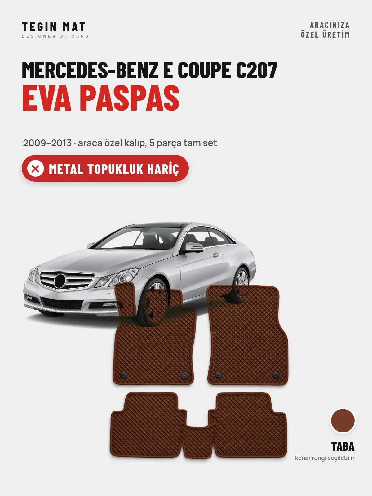 Mercedes-Benz E Coupe C207 EVA Oto Paspas Tam Set (2009–2013) Taba – Metal Topukluk Hariç (1)