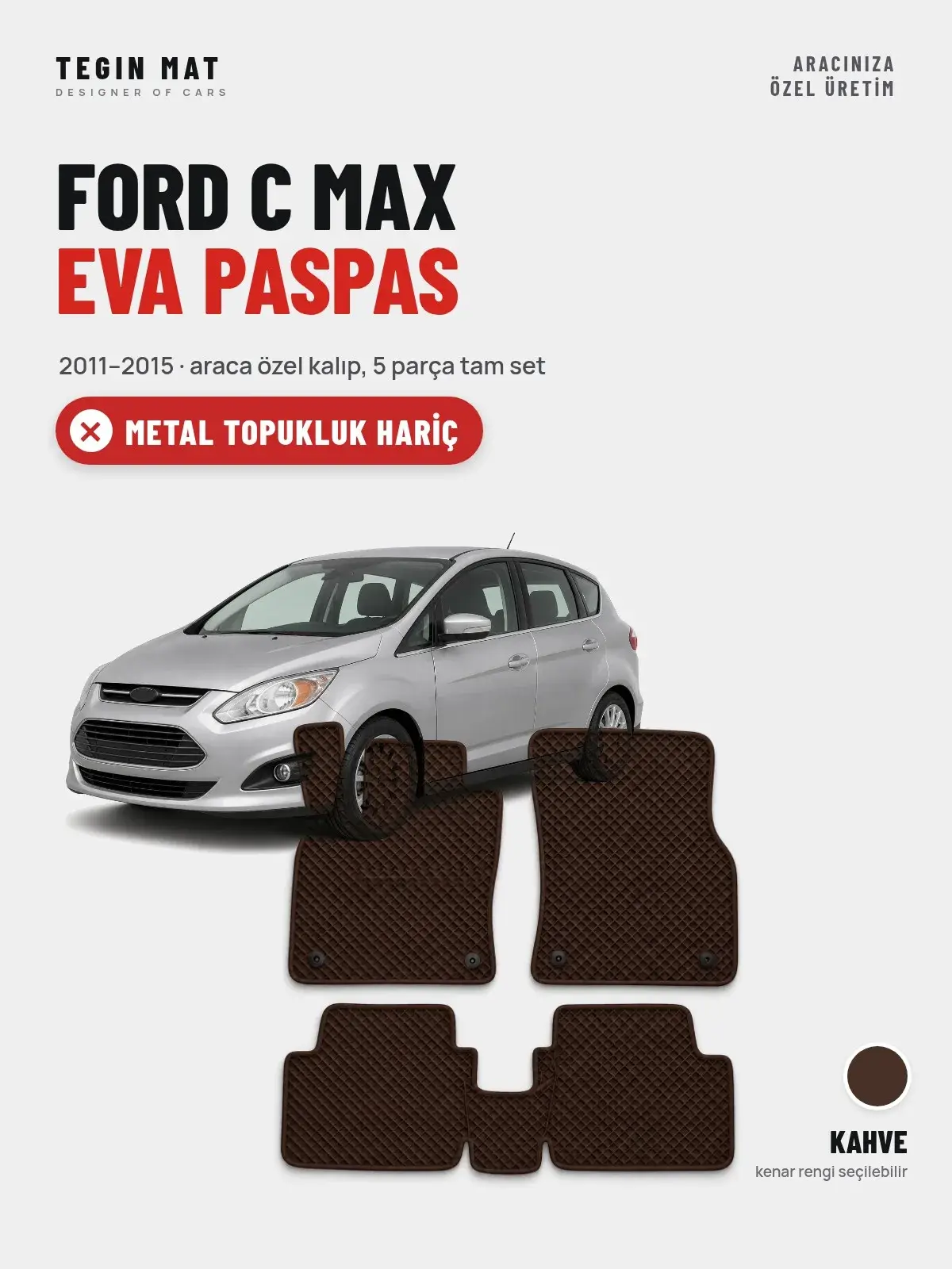 Ford C Max EVA Oto Paspas Tam Set (2011–2015) Kahve – Metal Topukluk Hariç (1)