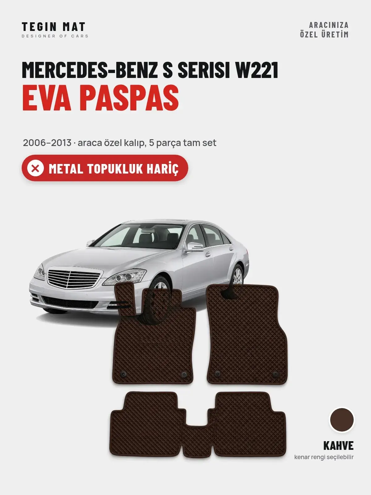 Mercedes-Benz S Serisi W221 EVA Oto Paspas Tam Set (2006–2013) Kahve – Metal Topukluk Hariç (1)
