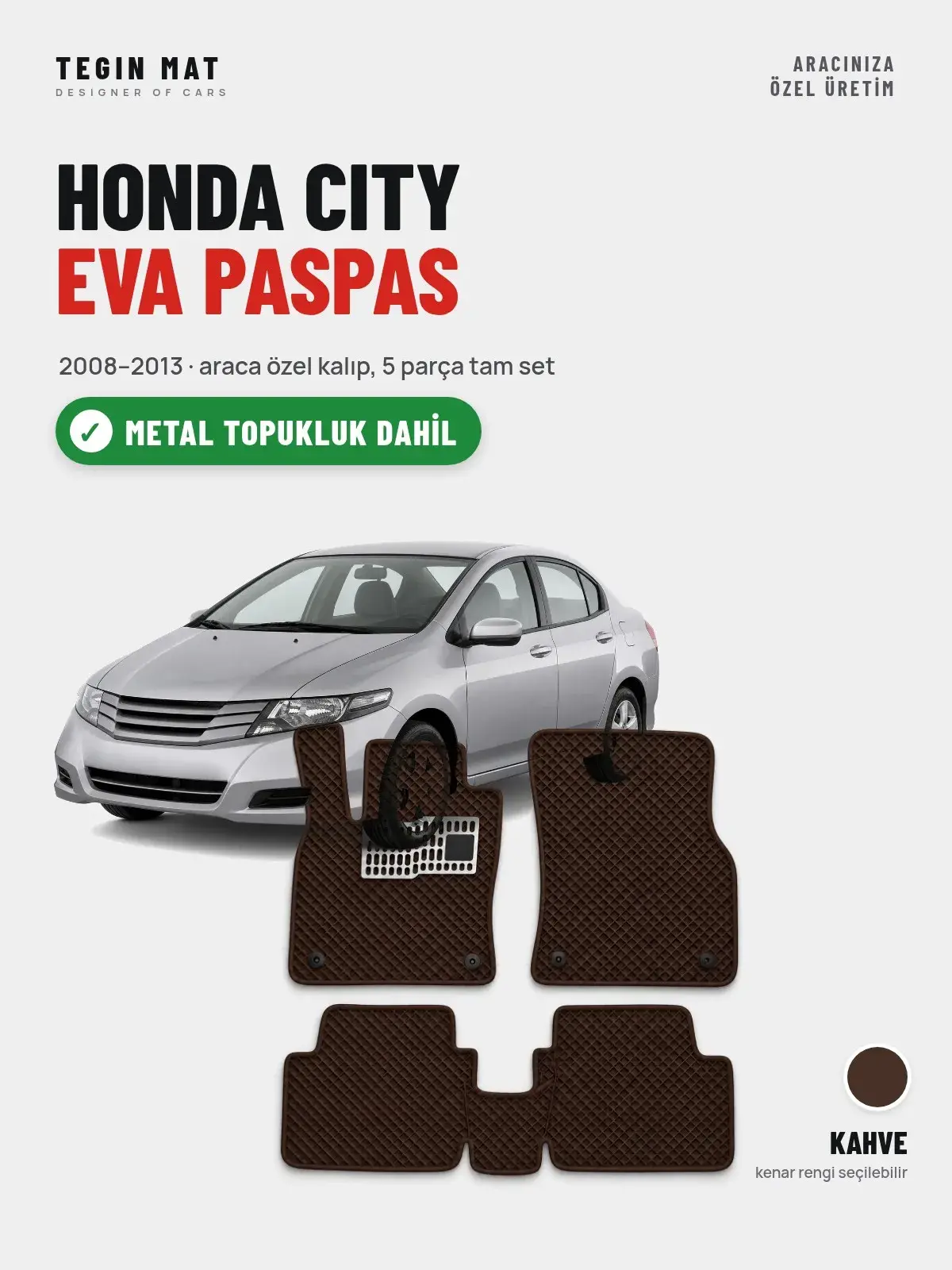Honda City EVA Oto Paspas Tam Set (2008–2013) Kahve – Metal Topukluk Dahil (1)